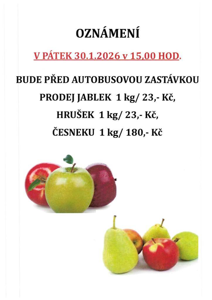 V pátek 30. ledna 2026 od 15:00 hodin proběhne před autobusovou zastávkou prodej jablek, hrušek a česneku. Jablka a hrušky budou k dispozici za 23 Kč za kilogram, česnek pak za 180 Kč za kilogram.