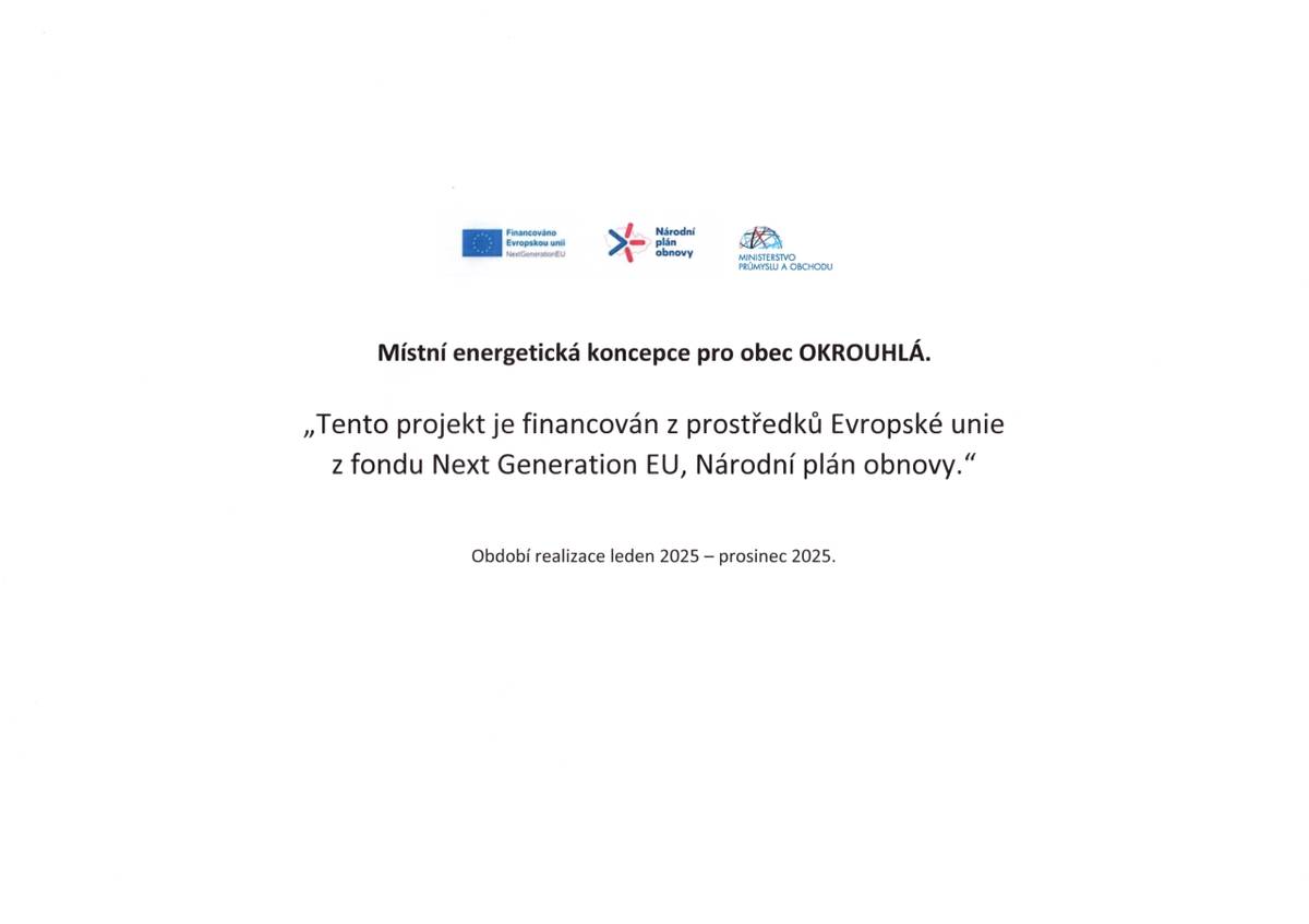 Místní energetická koncepce pro obec OKROUHLÁ.  „Tento projekt je financován z prostředků Evropské unie z fondu Next Generation EU, Národní plán obnovy.“