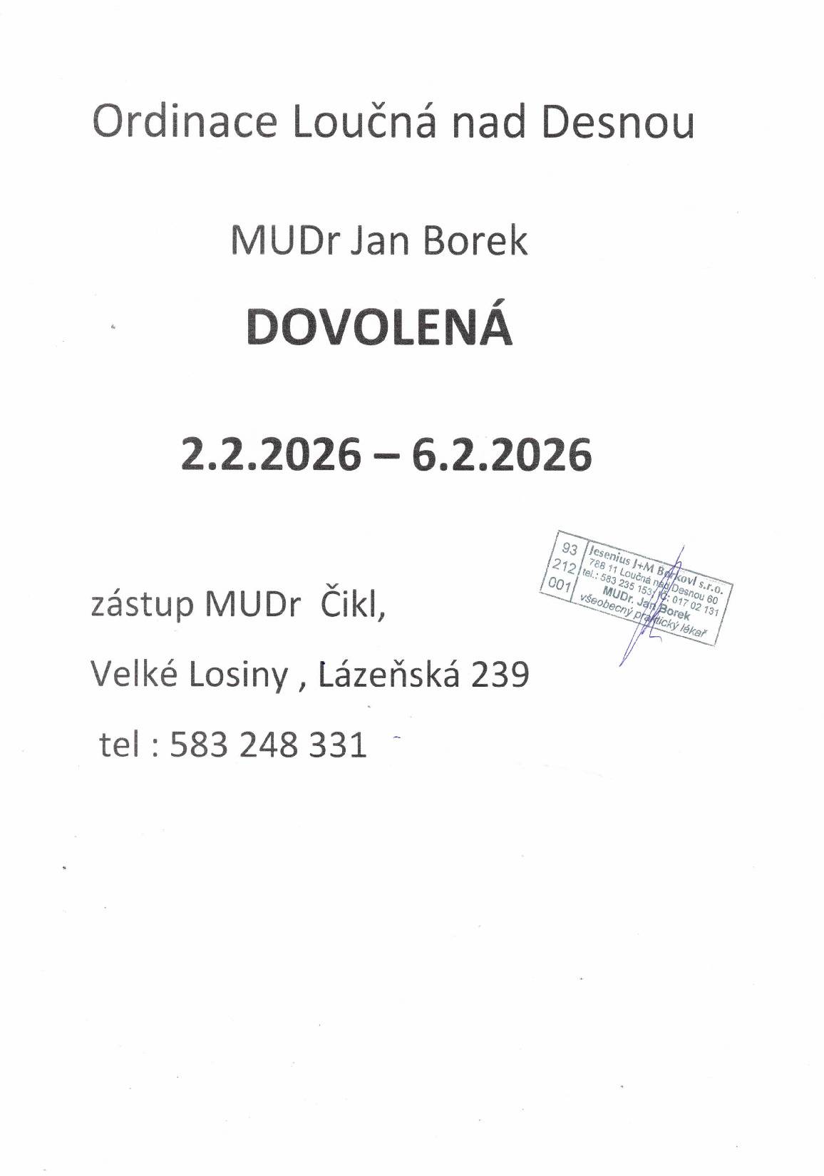Ordinace MUDr, J, Borka v Loučné na Desnou od 2. 2. do 6. 2. bude z důvodu čerpání dovolené uzavřena.Zastupuje MUDr. J. Čikl, tel: 583 248 331