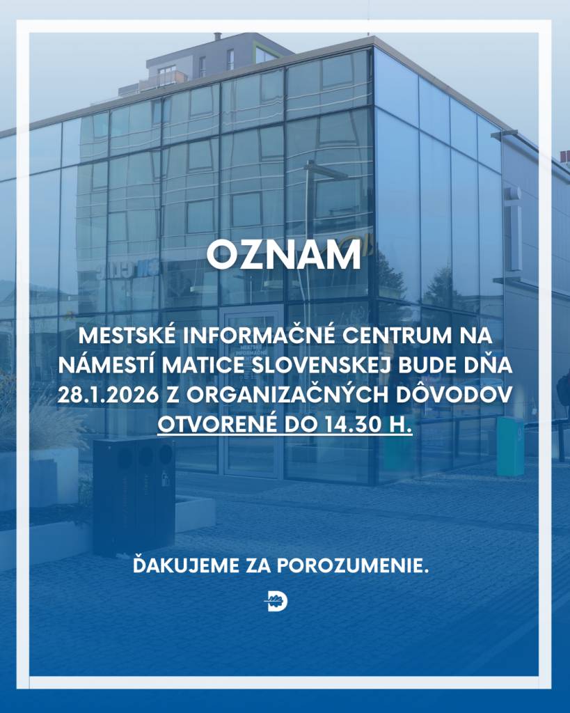 Dnes 28.1.2026 (streda) bude Mestské informačné centrum na Námestí Matice slovenskej z organizačných dôvodov otvorené do 14.30 h. Od štvrtka 29.1.2026 bude MIC otvorené v štandardných hodinách.