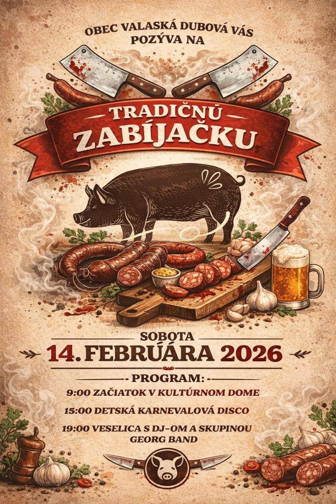 Obec Valaská Dubová vás srdečne pozýva na Tradičnú zabíjačku, plnú dobrého jedla, hudby a zábavy pre malých aj veľkých.    Sobota 14. februára 2026  Kultúrny dom Valaská Dubová