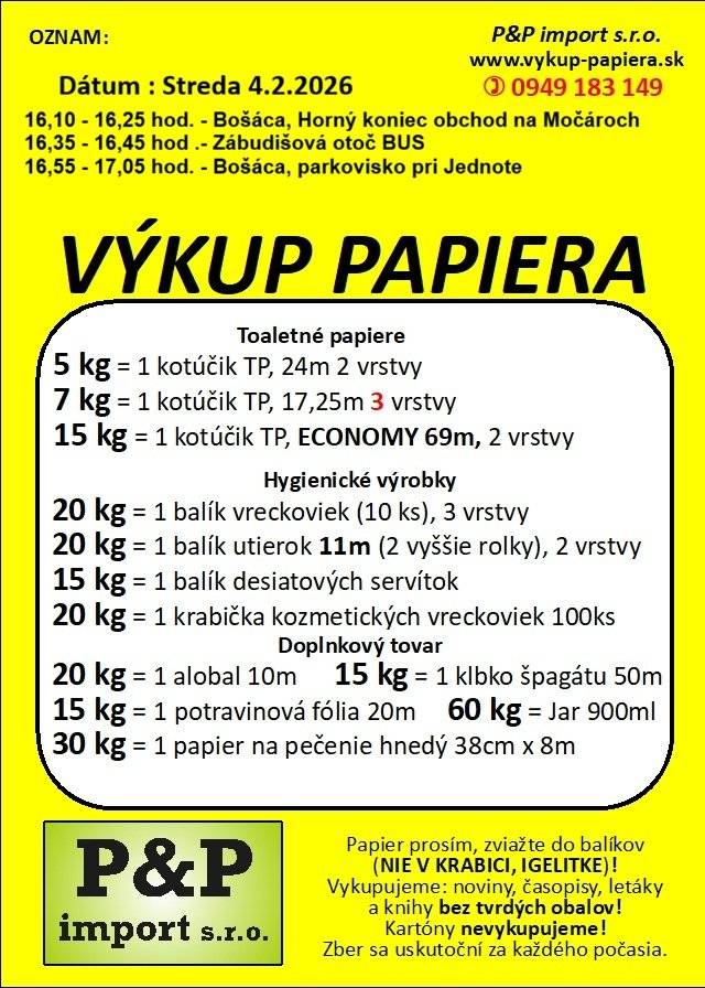 V stredu 4.2.2026 v čase od 16:10 do 17:05 hod. príde súkromná spoločnosť vykupovať papier.Výkupné miesta sú nasledovné:  16:10 - 16:25 hod. - Bošáca, Horný koniec - pri obchode na Močároch  16:35 - 16:45 hod. - Bošáca, Zábudišová otoč BUS   16:55 - 17:05 hod. - Bošáca, parkovisko pri Jednote