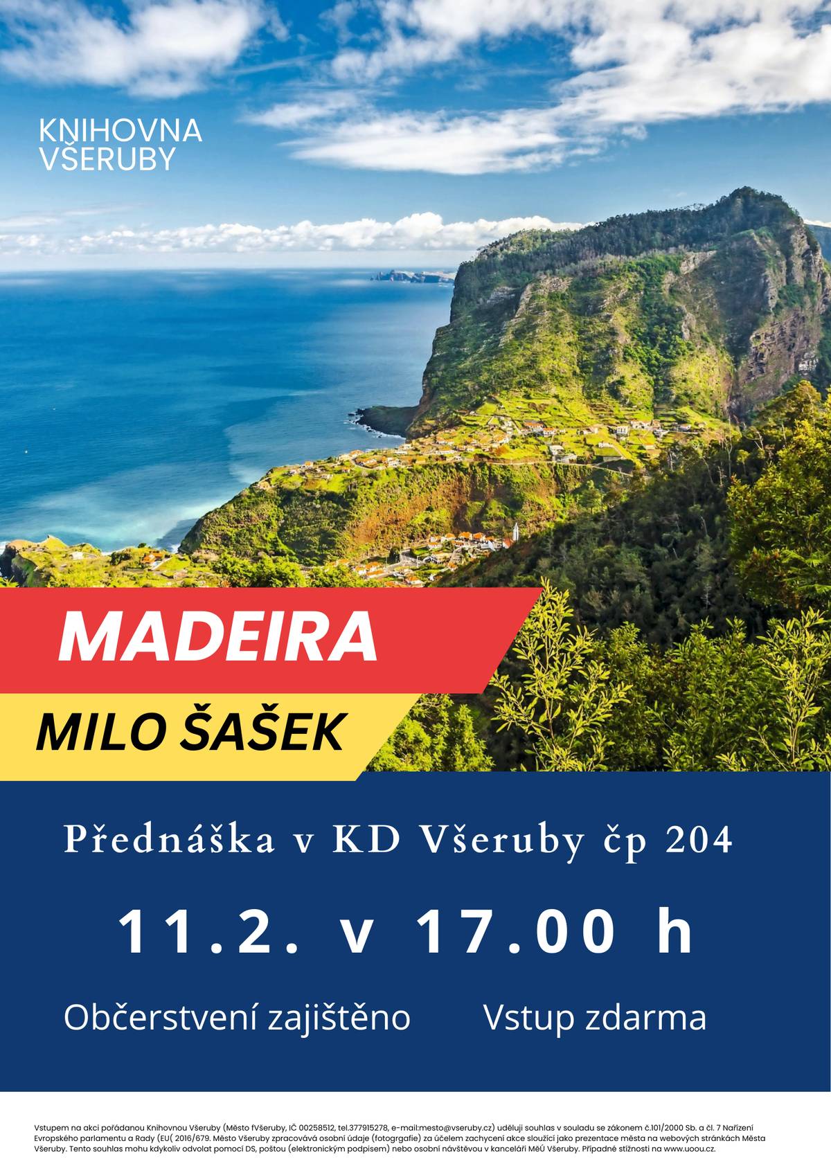 Zveme občany na poutavou přednášku o MADEIŘE. Přednášet bude pan Milo Šašek. Přednáška se koná v Kulturním Domě Všeruby čp. 204 dne 11. února 2026 v 17.00 hod.