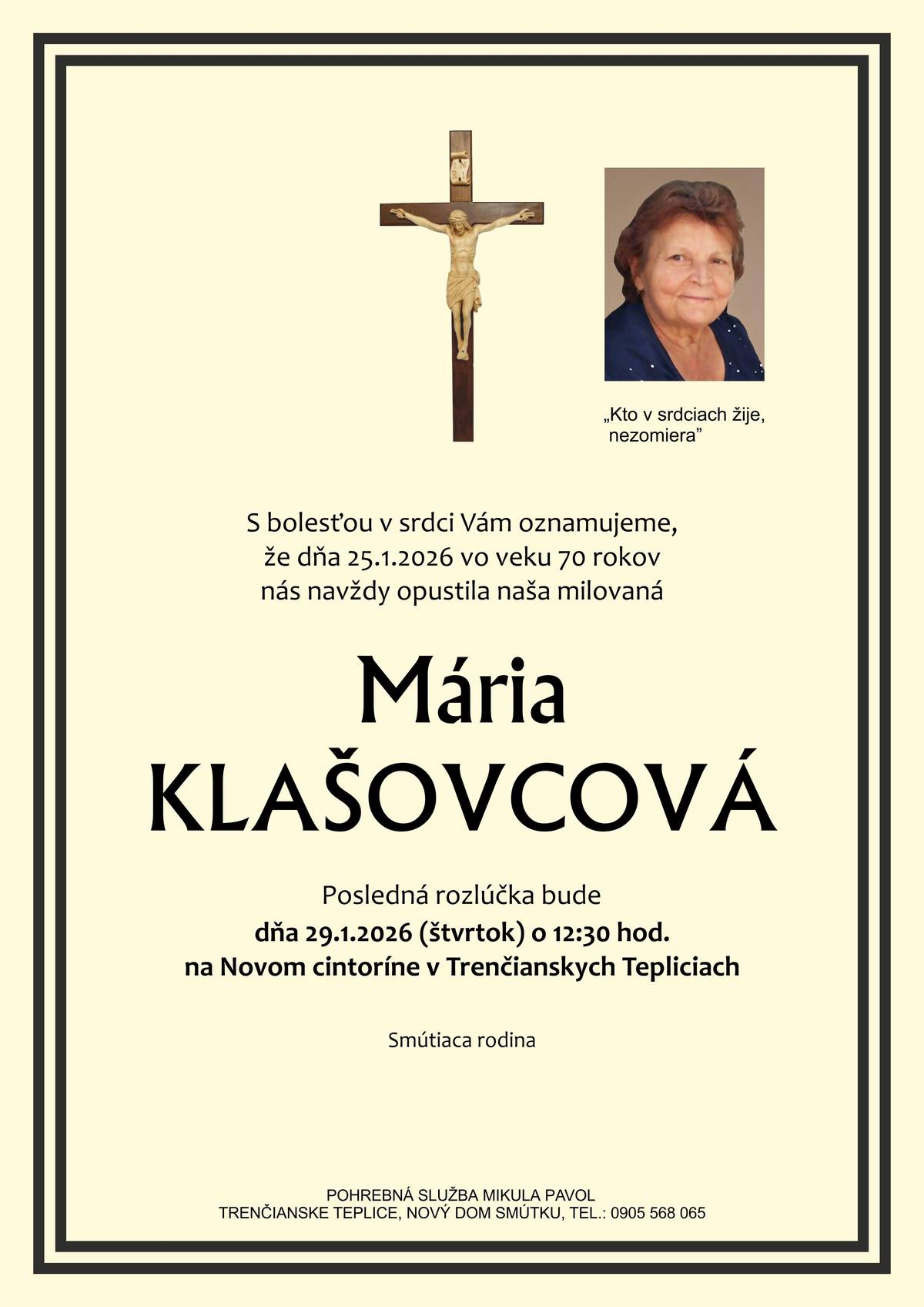 S bolesťou v srdci Vám oznamujeme, že dňa 25.1.2026 vo veku 70 rokov nás navždy opustila pani Mária KLAŠOVCOVÁ Posledná rozlúčka so zosnulou sa uskutoční dňa 29.1.2026 (štvrtok) o 12:30 hod. na Novom cintoríne v Trenčianskych Tepliciach.