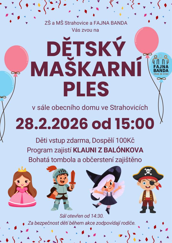 Srdečně zveme v sobotu 28. února 2026 od 15:00 do sálu Obecního domu ve Strahovicích na DĚTSKÝ MAŠKARNÍ PLES.  Děti mají vstup zdarma, zatímco dospělí zaplatí 100 Kč.