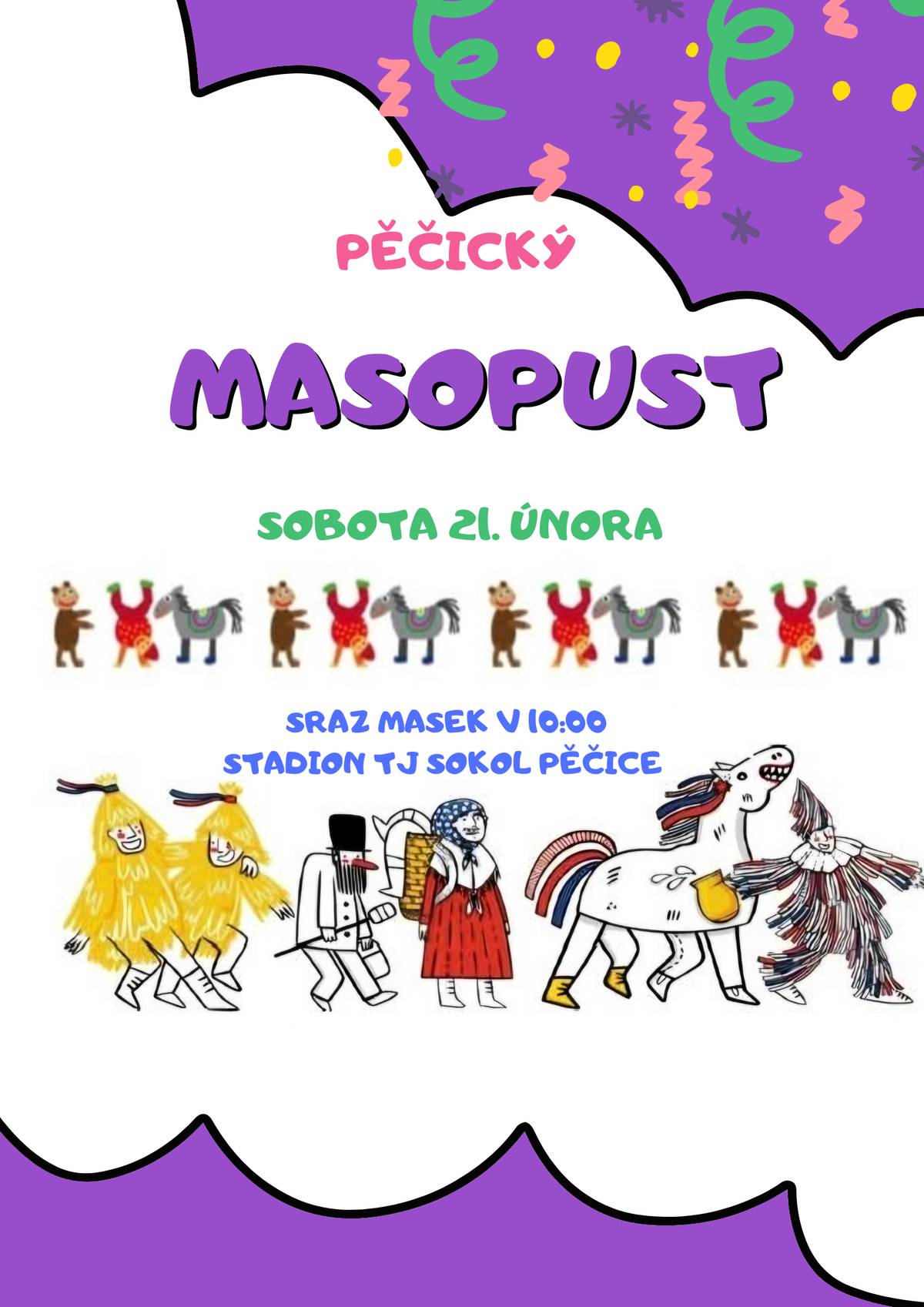 Dámy a pánové, čas odpočinku je u konce😈 Jak se již v naší malebné vísce stalo tradicí, velice svižně se nám blíží ono všemi vyhlížené období masopustního veselí😏😶🥴A ani pro letošní rok nebudete o tuto slávu ošizeni☝🥳neb čas převleků, masek a taškařic je tu!!!!!🤡🕵️♀️👰🤵🐻🐷🐴 Vzhledem k tomu, že máme mezi sebou pár odborníků, kteří se poctivě připravují během roku, jsme velice zvědaví, zda-li se nám podaří zdárně rozluštit identitu všech zúčastněných🕵️♀️🤔někteří méně zdatní jedinci si toto tajemství odnesou do věčných lovišť🤢🥴 holt, není radno přepálit začátek no🤷♂️🤦♀️🍻tajnůstkářů v převleku bude určitě dost🦹♀️🦸♂️ pravidelné doplňování tekutin🍻🍾🍷 a kvalitní stravy je samozřejmostí, však budeme připraveni🍗🍖🍦a Vy určitě taky, máme už pár vytipovaných míst, kde po nás nezbyde ani drobek🤭 no vlastně ani kapka🙄🤪 a na kdy, že se to máte vyfešákovat, zkontrolovat funkčnost trouby a vymydlit přebytek nápojů ze spíže?????? Buďte připraveni v sobotu 21. února☝☝☝Sraz v 10:00 na fotbalovém stadiónu TJ Sokol Pěčice....tak čauky mňauky😼😽