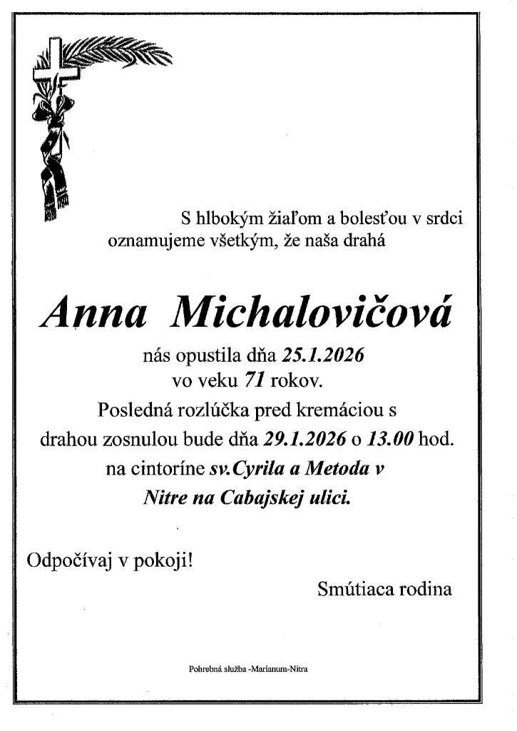 S hlbokým zármutkom oznamujeme obyvateľom obce, že vo veku 71 rokov svojho života nás navždy opustila naša spoluobčanka, Anna Michalovičová. Smútiacej rodine vyjadrujeme úprimnú sústrasť. Česť jej pamiatke. Nech odpočíva v pokoji!