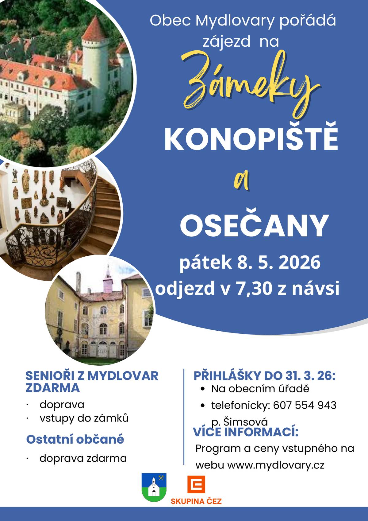Obec Mydlovary pořádá zájez pro občany na zámky Konopiště a Osečany v pátek 8. 5. 2026. Přihlášky do 31. 3. 2026 na tel. č. 607 554 943 nebo na obecním úřadě. Program na https://www.mydlovary.cz/aktualne/kalendar-akci/vylet-pro-obcany-na-zamky-konopiste-a-osecany-599_42cs.html.