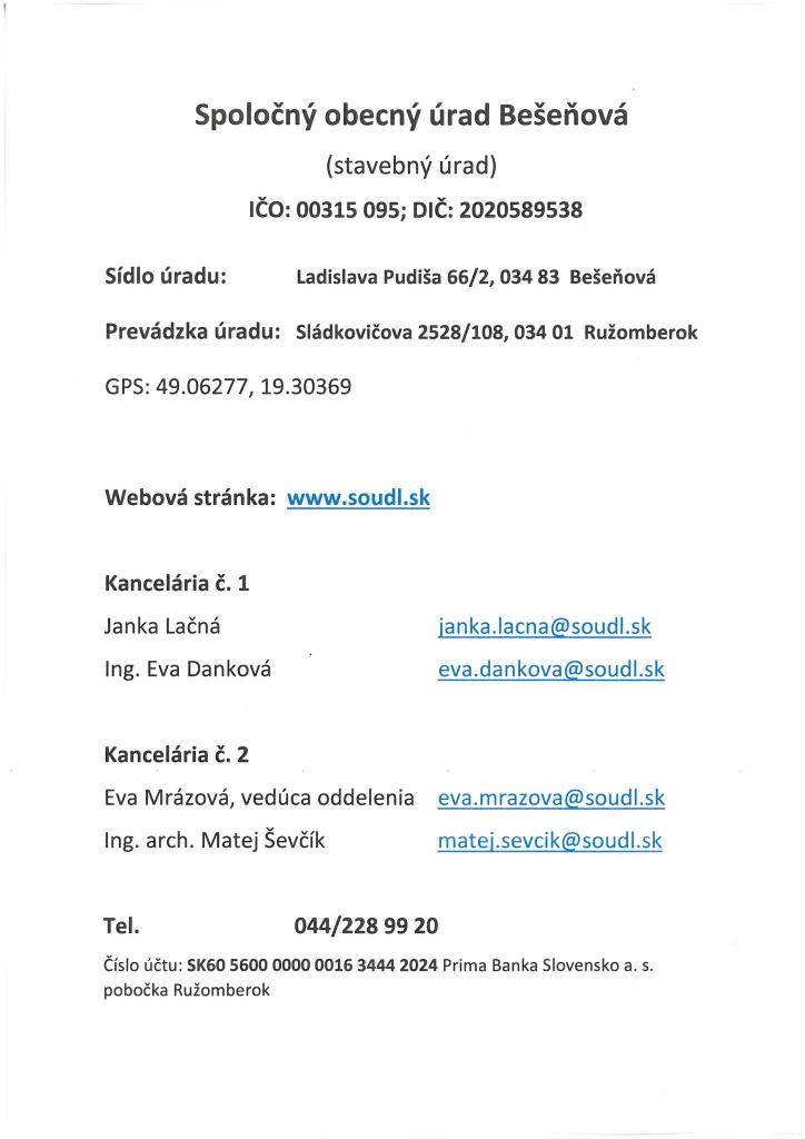 Kontaktné informácie  • Sídlo úradu: Ladislava Pudiša 66/2, 034 83 Bešeňová (IČO: 00315095, DIČ: 2020589538)  • Prevádzka: Sládkovičova 2528/108, 034 01 Ružomberok (GPS: 49.06277, 19.30369)  • Web: www.soudl.sk  • Telefón: 044/228 99 20