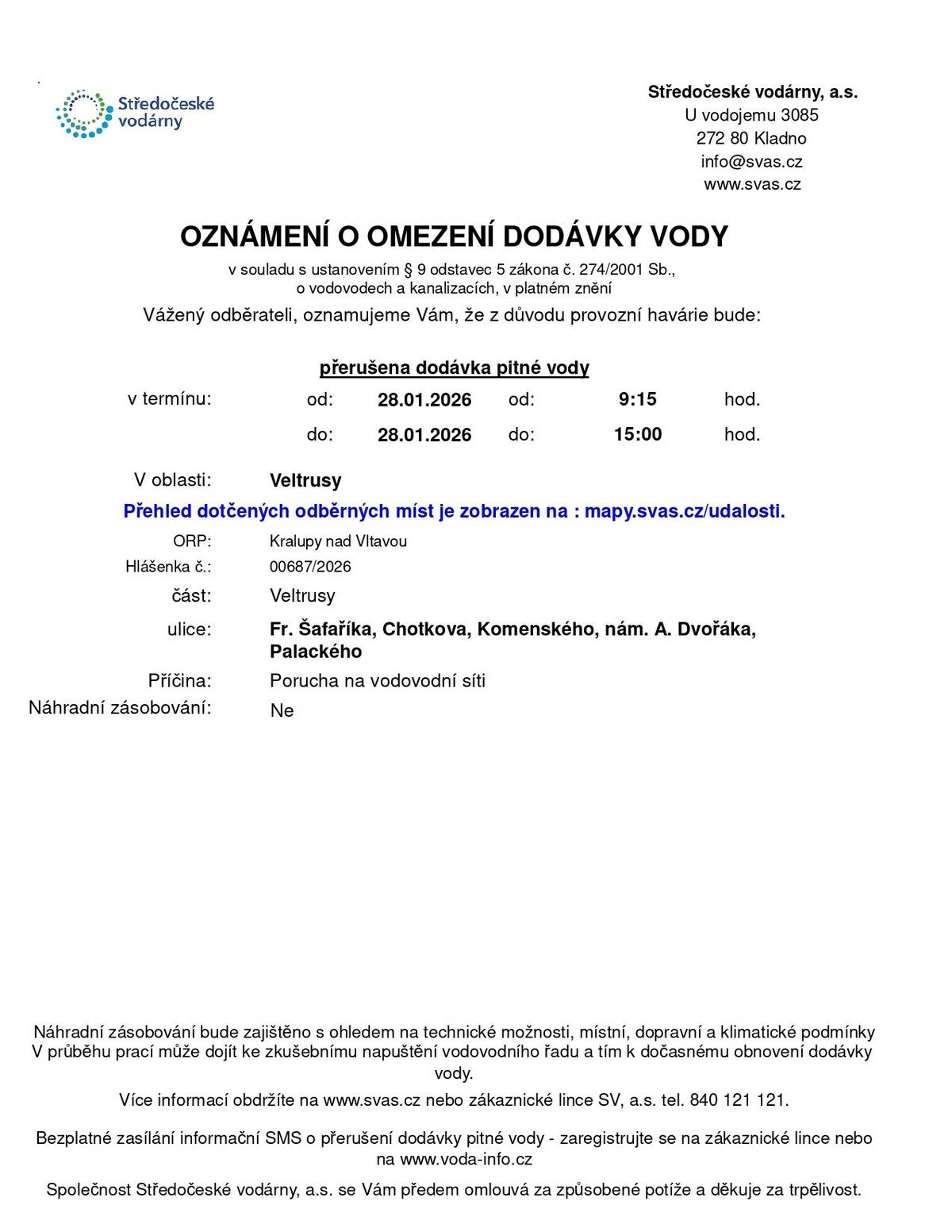 Z důvodu provozní havárie oznamují Středočeské vodárny, a. s., dočasné omezení dodávky pitné vody dne 28. ledna 2026 v době od 9:15 do 15:00 hodin. Přehled dotčených odběrných míst naleznete zde: mapy.svas.cz/udalosti.