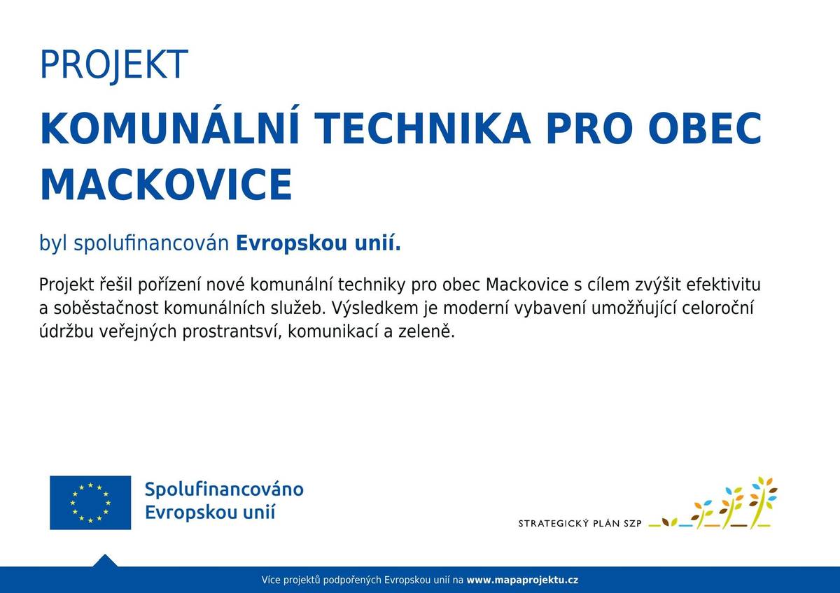 Obec Mackovice pořídila nový malotraktor s příslušenstvím pro efektivní a celoroční údržbu veřejných ploch. Nový stroj zlepší vzhled obce, ušetří náklady a zvýší soběstačnost při péči o veřejný prostor. "Projekt byl spolufinancován Evropskou unií a zrealizován za podpory Státního zemědělského intervenčního fondu a MAS Hrušovansko."