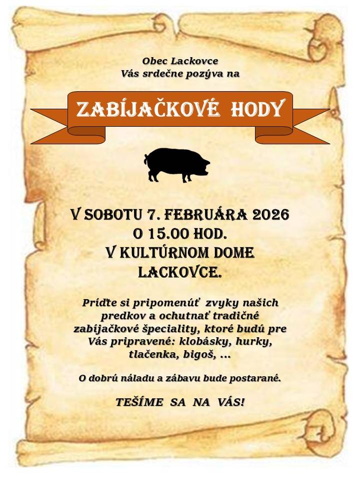 Obec Lackovce Vás srdečne pozýva na Zabíjačkové hody v sobotu 7. februára 2026 so začiatkom o 15.00 hod. v Kultúrnom dome Lackovce ... viac informácií v prílohe...