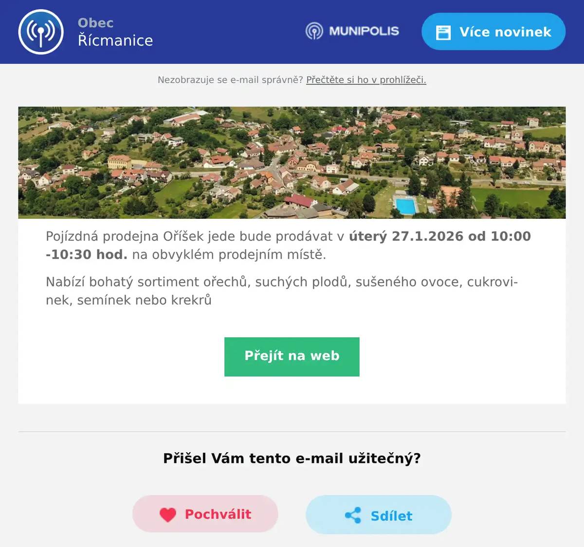 Pojízdná prodejna Oříšek jede bude prodávat v úterý 27.1.2026 od 10:00 -10:30 hod. na obvyklém prodejním místě. Nabízí bohatý sortiment ořechů, suchých plodů, sušeného ovoce, cukrovinek, semínek nebo krekrů