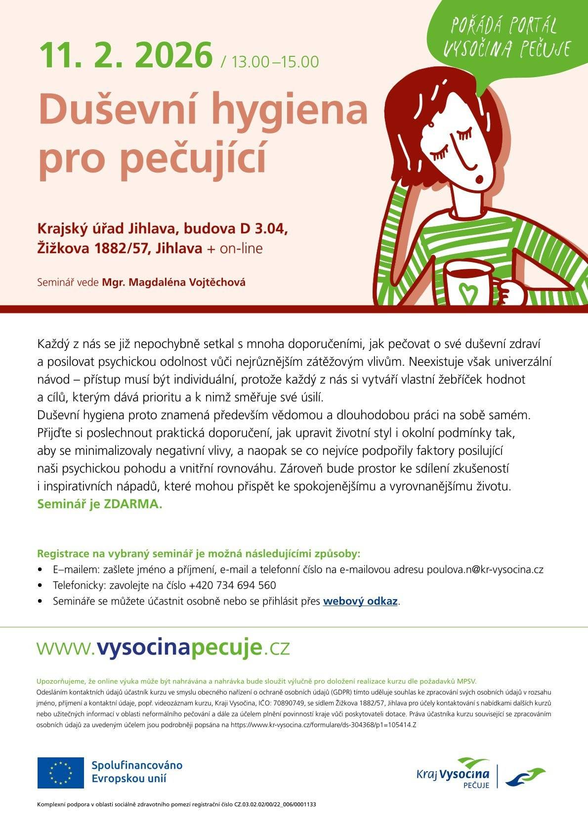 Kraj Vysočina nabízí v únoru v rámci projektu Komplexní podpora v oblasti sociálně zdravotního pomezí řadu aktivit pro pečující. Připraven je online kurz Duševní hygiena pro pečující, svépomocná skupina v Havlíčkově Brodě a aktivity Komunitního centra Plus v Jihlavě. Pečující mohou zdarma využít také poradnu Vysočina pečuje, včetně psychoterapeutického poradenství. Většina aktivit probíhá v okresních městech Vysočiny nebo online. Více informací na www.vysocinapecuje.cz