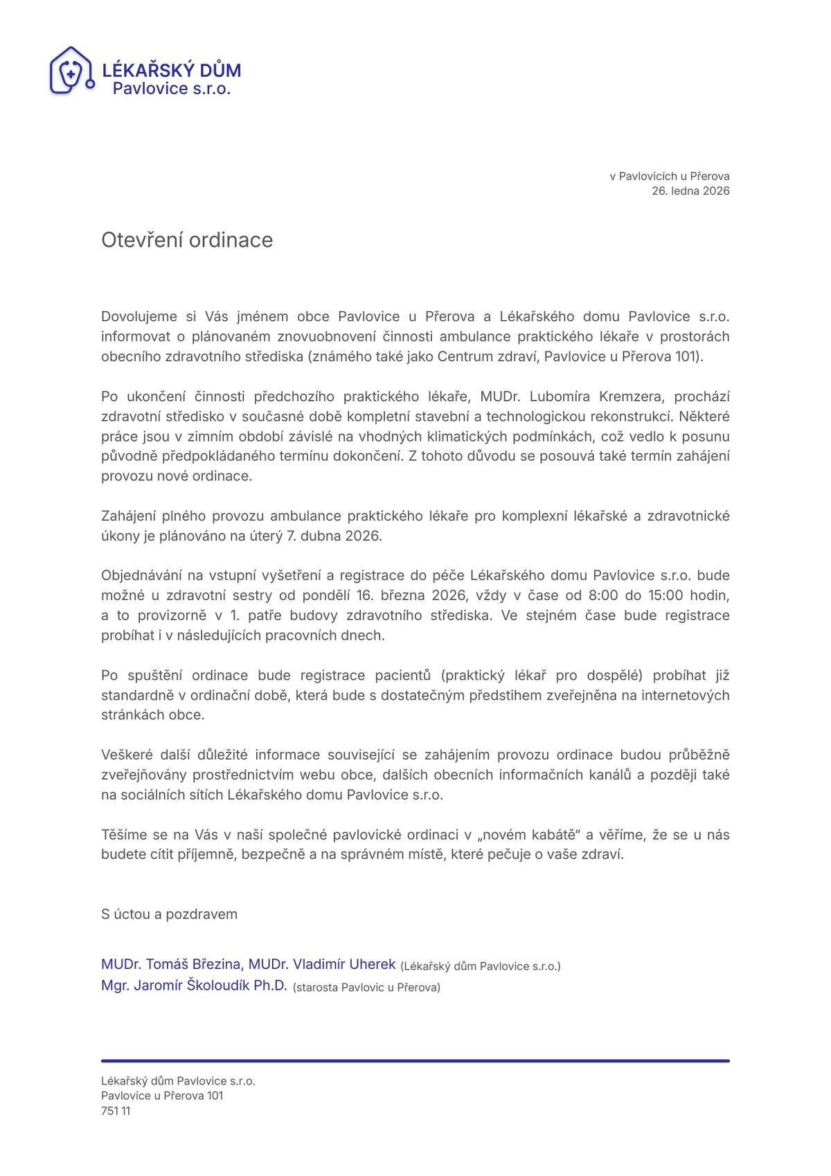 Obec Pavlovice u Přerova a Lékařský dům Pavlovice s.r.o. oznamují obnovení provozu ordinace praktického lékaře v prostorách Centra zdraví (č. p. 101). Klíčové termíny:   Registrace: Od 16. března 2026 u zdravotní sestry (1. patro budovy, v čase 8:00–15:00).   Zahájení provozu: Ambulance začne plně fungovat v úterý 7. dubna 2026.   Posun termínu je způsoben probíhající celkovou rekonstrukcí objektu. Podrobnější informace o ordinačních hodinách budou zveřejněny s předstihem na webu obce.
