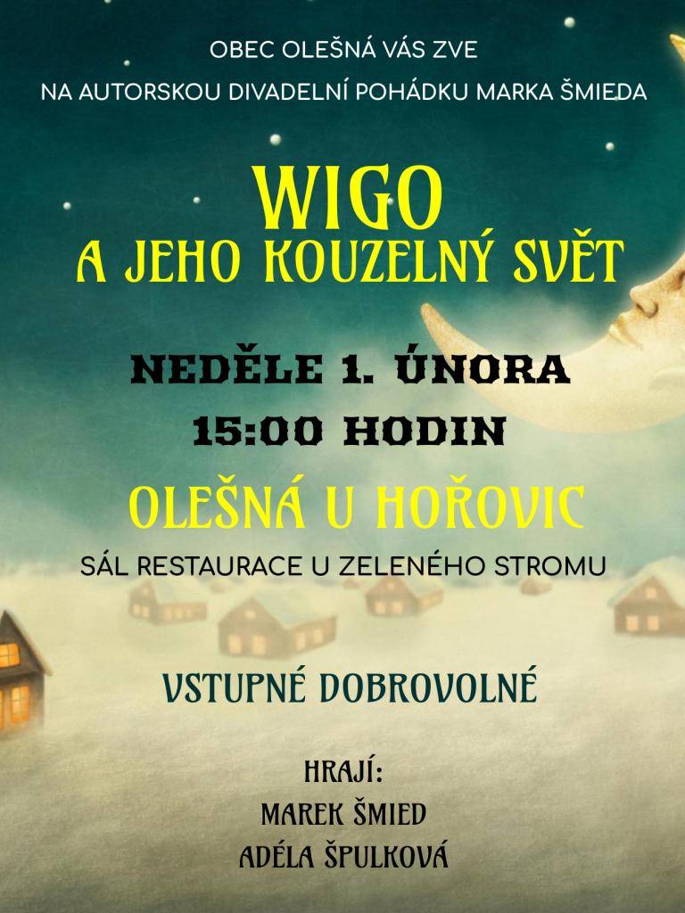 Obec Olešná vás srdečně zve na autorskou divadelní pohádku Marka Šmieda s názvem 'Wigo a jeho kouzelný svět'. Představení se koná v sále restaurace U Zeleného Stromu a vstupné je dobrovolné.