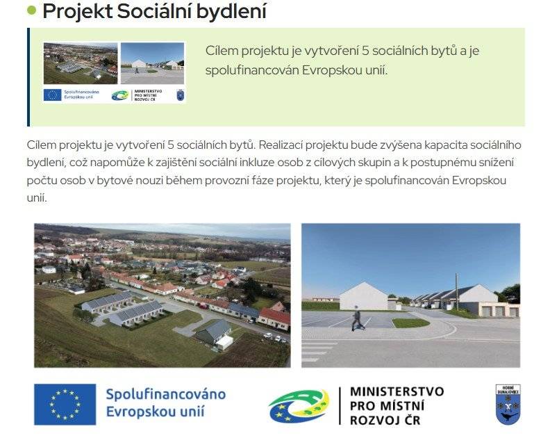 Obec  Horní Dunajovice začala s výstavbou 5-ti řadových  rodinných domků v režimu sociálního bydlení. Na výstavbu  obec obdržela dotaci z Evropské unie a ministerstva pro místní  rozvoj .A  také nemalá spoluúčast obce.