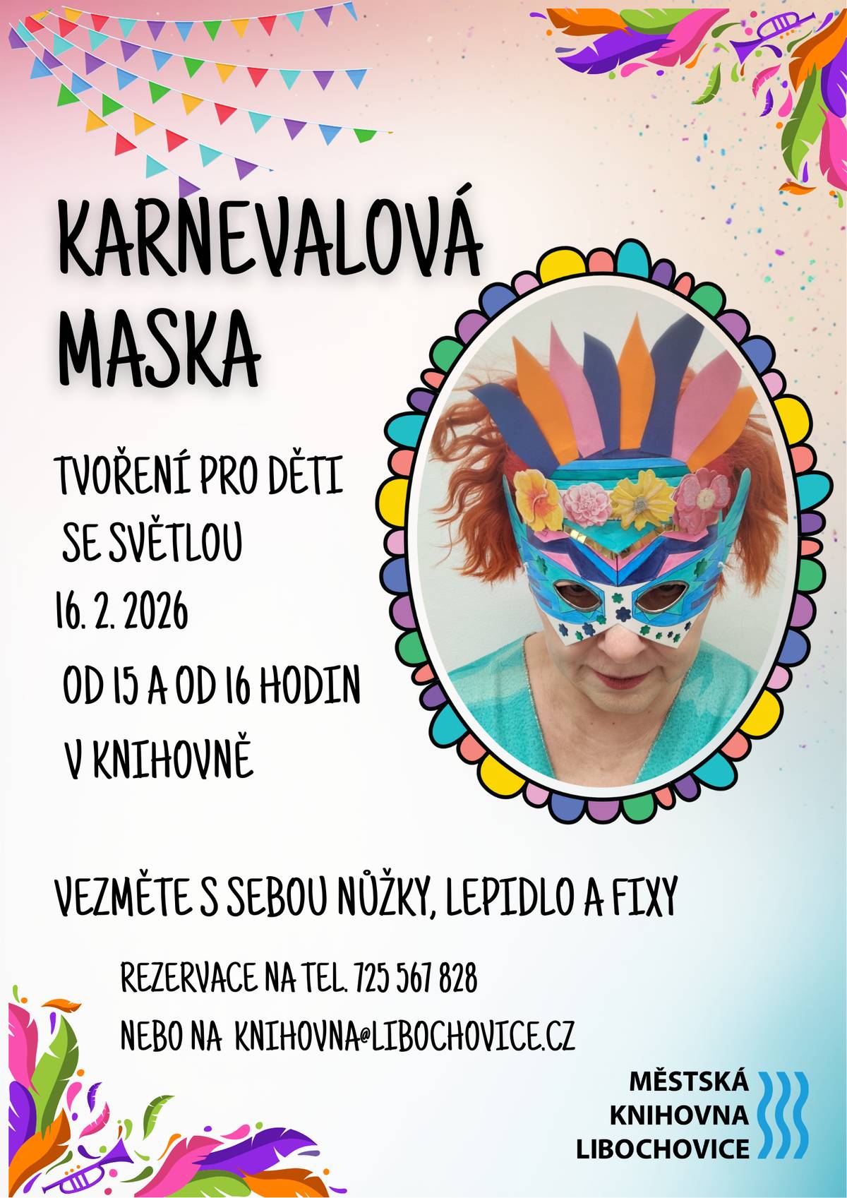 16. února bude v Městské knihovně Libochovice připraveno tvoření pro děti, kde si mohou vyrobit karnevalovou masku. Tvoření bude probíhat od 15 a 16 hodin. Z kapacitních důvodů prosíme o rezervaci místa e-mailem nebo telefonicky (knihovna@libochovice.cz; 725 567 828).