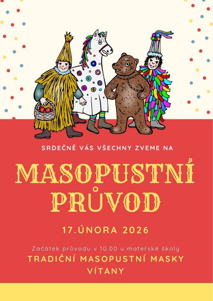 Vážení spoluobčané,  tímto vás zveme stát se součástí masopustního průvodu, který se bude konat dne 17. února 2026, začátek průvodu v 10. hod. Bližší informace v plakátu.