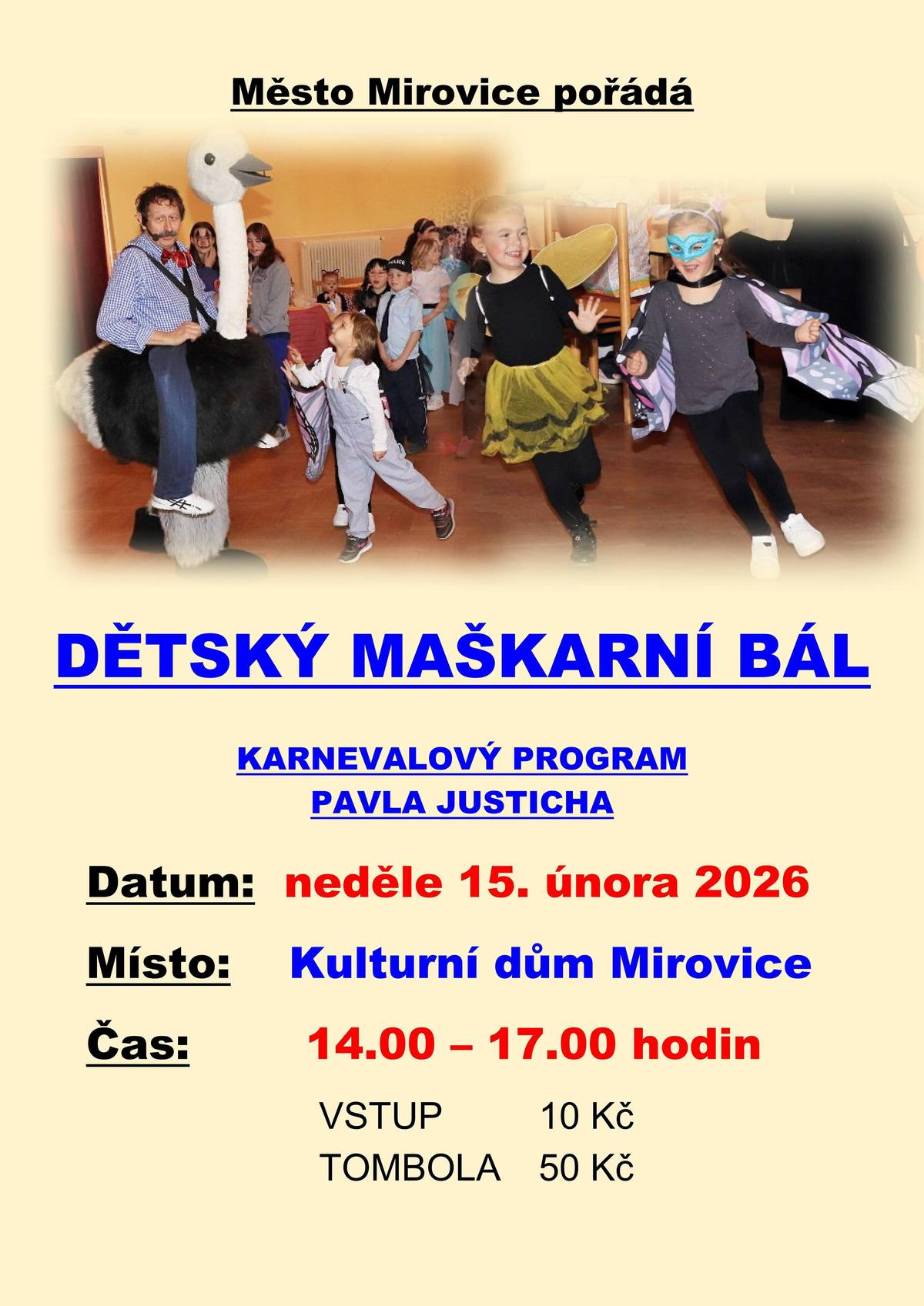V neděli 15. února od 14.00 do 17.00 hodin se koná DĚTSKÝ MAŠKARNÍ BÁL v KD Mirovice. Vstup 10,- Kč a tombola 50,- Kč.
