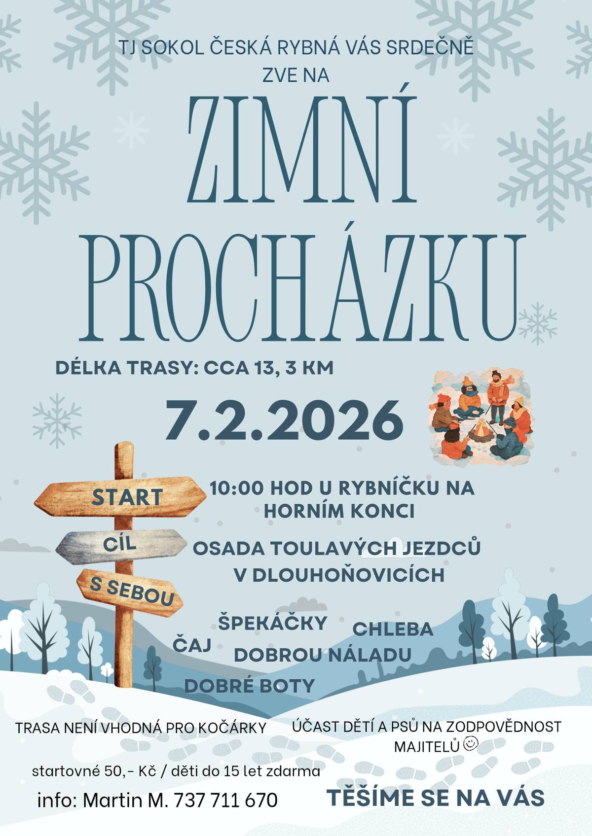 TJ Sokol Česká Rybná Vás srdečně zve na ZIMNÍ PROCHÁZKU 7.2.2026, délka trasy cca 13,3 km, start v 10:00 u rybníčku na horním konci, startovné 50,-Kč, děti do 15 let zdarma, trasa není vhodná pro kočárky, info: Martin M. 737 711 670