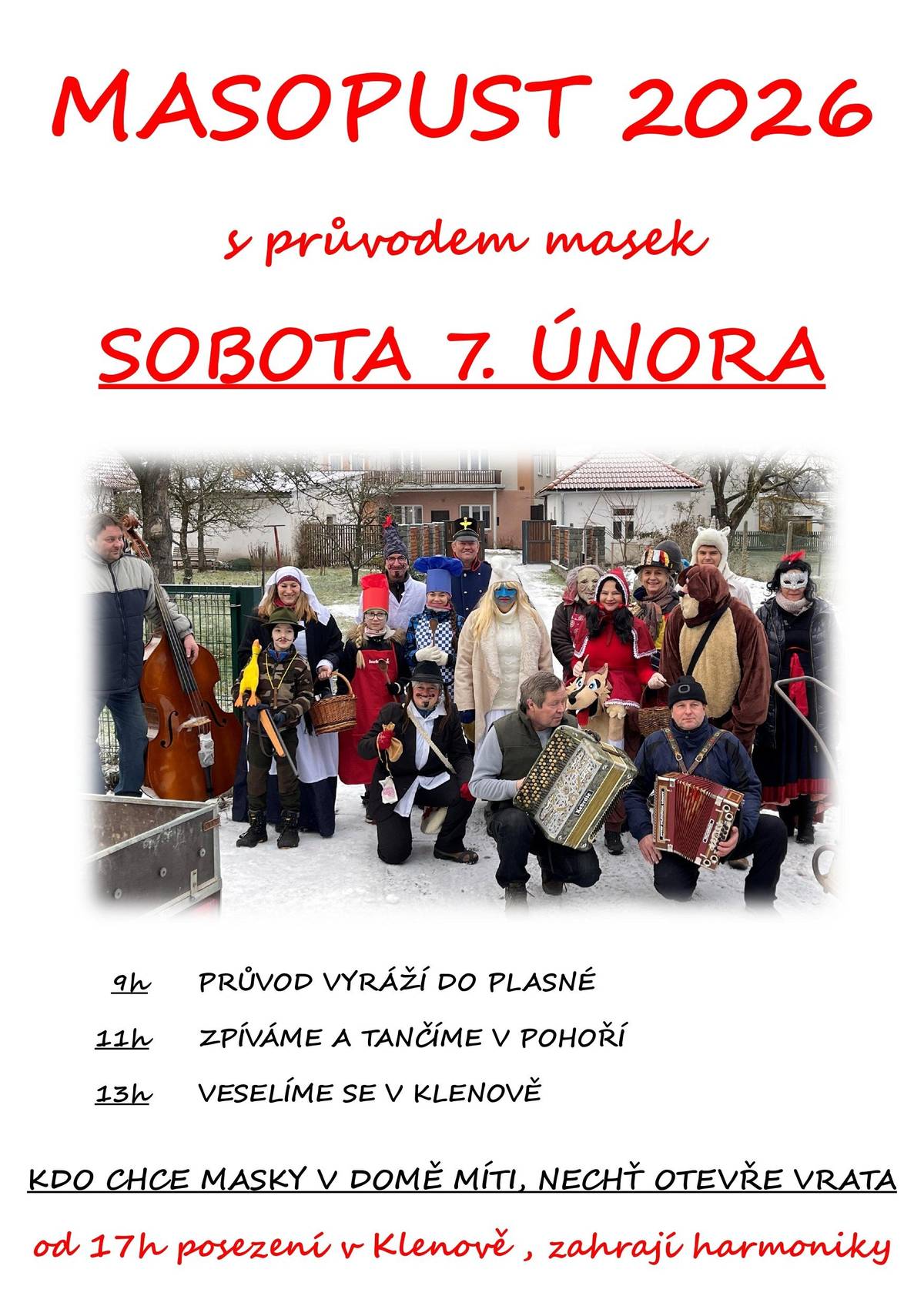 Masopust 2026 v Plasné, Pohoří a Klenově se bude konat 7.2.2026. V 9 hodin vyráží průvod masek do Plasné. V 11 hodin tančíme a zpíváme v Pohoří. Od 13 hodin se veselíme v Klenově. Kdo chce masky míti v domě, nechť otevře vrata pro ně. Od 17 hodin posezení s harmonikami v klenovské hospodě v KD.