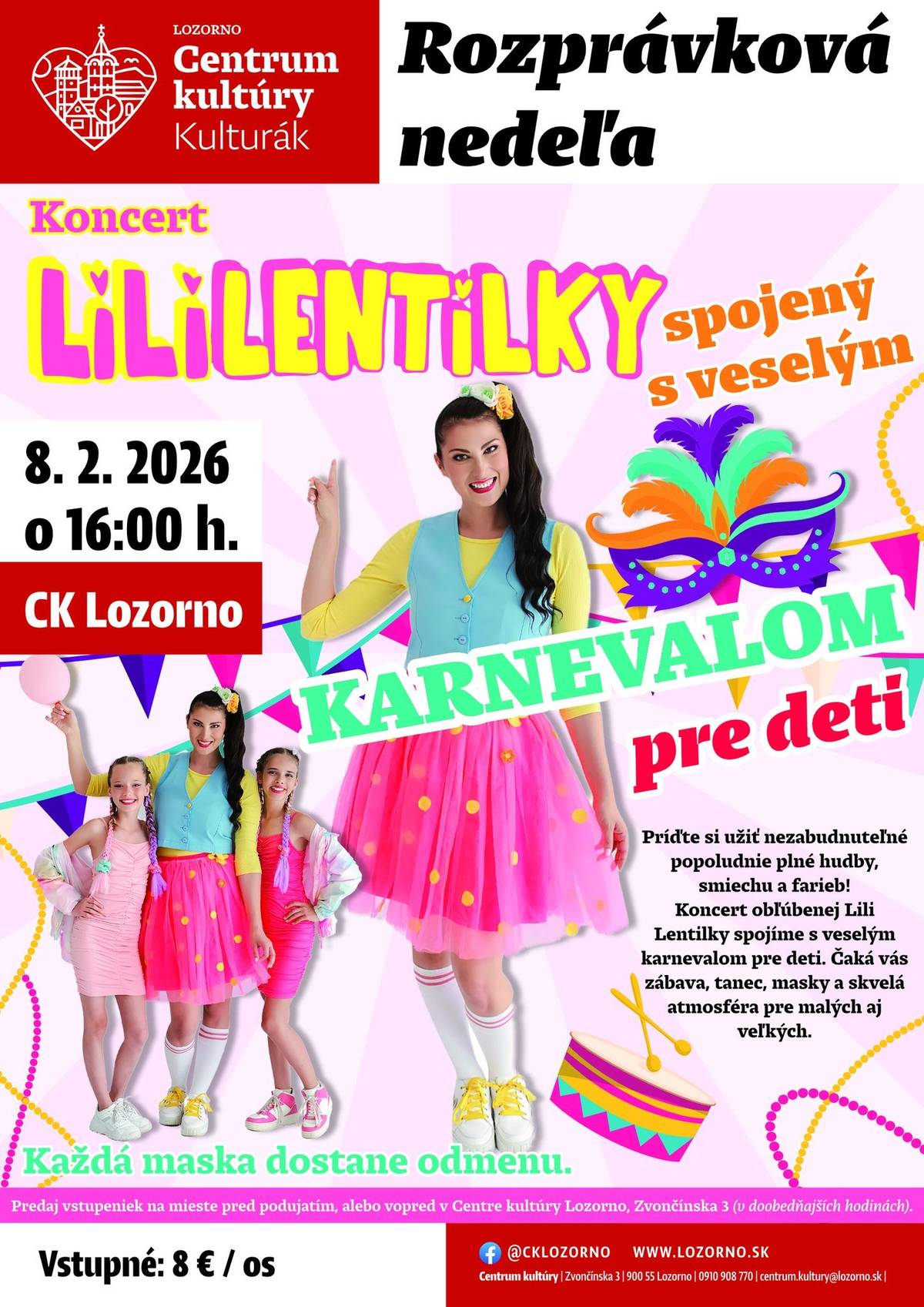 Milé rodinky! Zaznačte si do kalendárov februárovú ROZPRÁVKOVÚ NEDEĽU v CK Lozorno a tentoraz vás čaká:   Koncert LILI LENTILKY spojený s veselým KARNEVALOM pre deti!   8.2.2025 o 16:00 hod. Centrum kultúry a vzdelávania Lozorno   Príďte si užiť nezabudnuteľné popoludnie plné hudby, smiechu a farieb! Koncert obľúbenej Lili Lentilky spojíme s veselým karnevalom pre deti . Čaká vás zábava, tanec, masky a skvelá atmosféra pre malých aj veľkých .   Každá maska dostane odmenu !   Vstupné: 8€/os   Predaj vstupeniek na mieste pred podujatím, alebo vopred v Centre kultúry Lozorno, Zvončínska 3 (v doobedňajších hodinách).