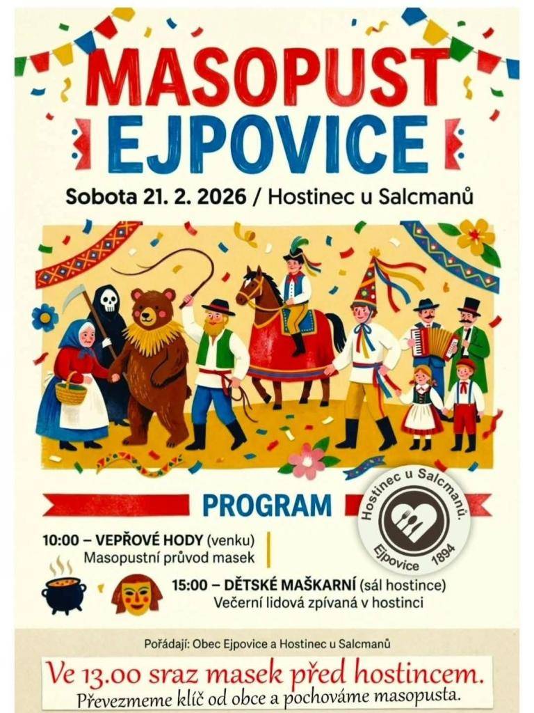 V Ejpovicích to bude v sobotu 21. února 2026 opět vonět masopustem. Přijďte do Hostince u Salcmanů, kde masopustní veselí odstartuje už v 10:00 venkovními vepřovými hody. Těšit se můžete na zabijačkové speciality, něco sladkého ke kávě i teplé nápoje na zahřátí.