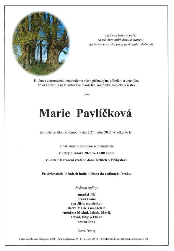 Na přání zarmoucené rodiny informujeme, že v úterý 27.ledna 2026 zemřela ve věku 76 let paní Marie Pavlíčková. Poslední rozloučení se koná v úterý 3.února 2026 ve 13:00 hod. v kostele Narození svatého Jana Křtitele v Přibyslavi.