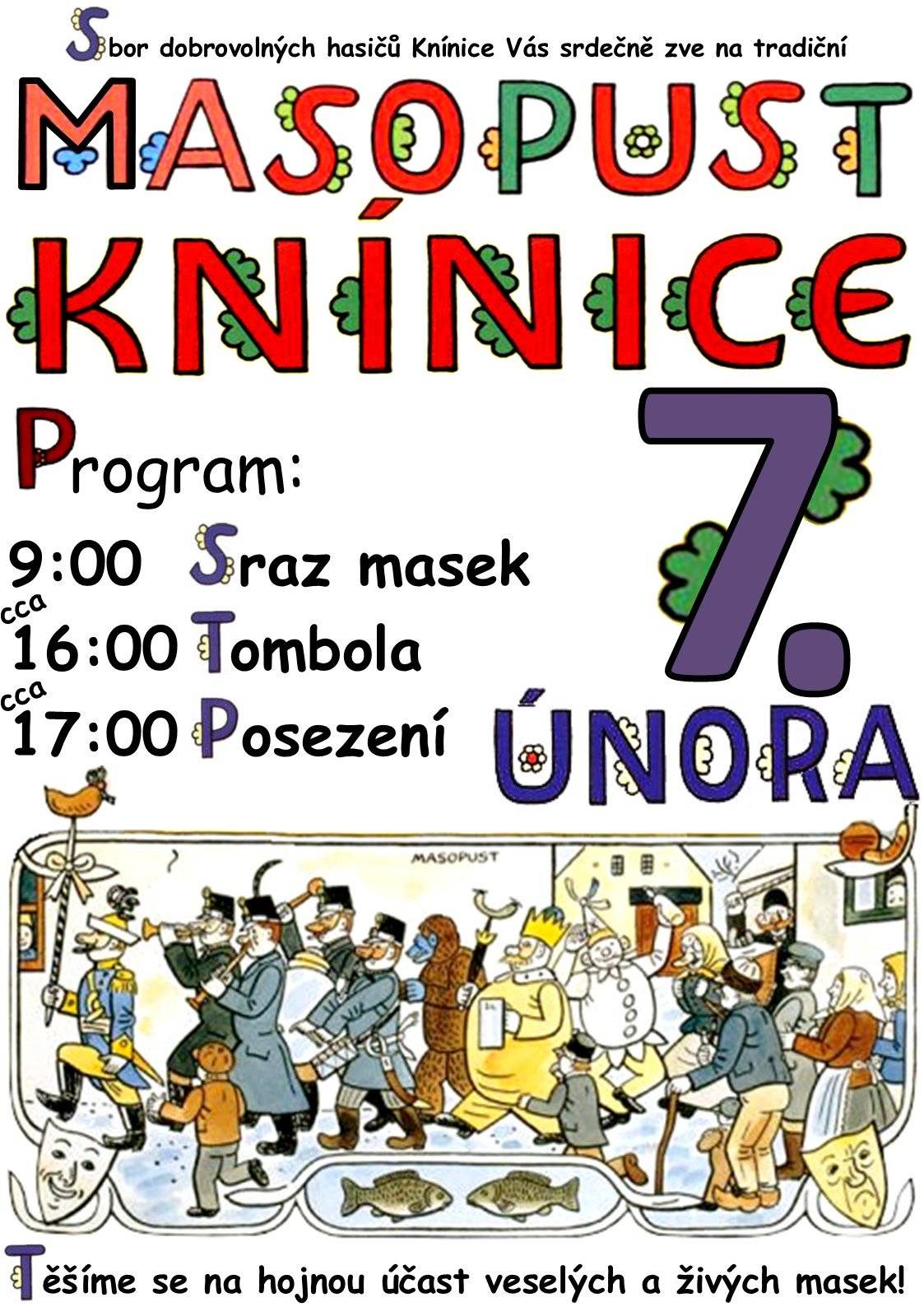 SDH Knínice Vás zve v sobotu 7. února od 9:00 do masopustního průvodu a zároveň budeme rádi, když přivítate masky před svým domem. Kdo by chtěl přispět nějakým darem do tomboly, která se bude losovat po skončení průvodu, může ho donést příští týden ve středu nebo pátek v 17:00-18:00 do hasičárny. Tešíme se na veselý průvod, plný zajímavých či tradičních masek. Děkujeme