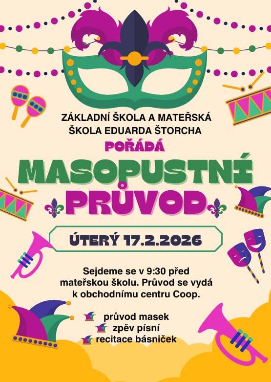 Základní škola a Mateřská škola Eduarda Štorcha pořádá masopustní průvod, který se koná v úterý 17. února 2026. Sejdeme se v 9:30 před mateřskou školou a poté se vydáme k obchodnímu centru Coop.