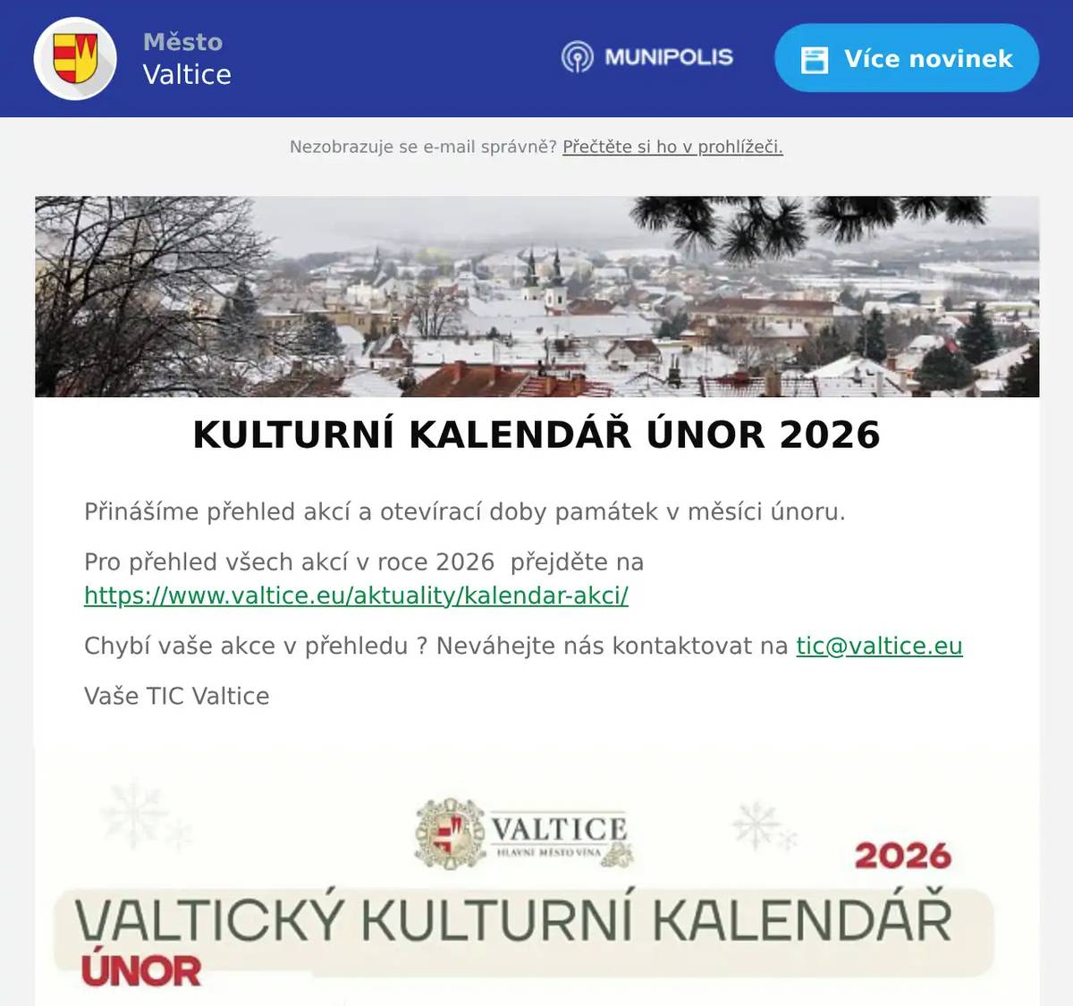 Přinášíme přehled akcí a otevírací doby památek v měsíci únoru. Pro přehled všech akcí v roce 2026  přejděte na https://www.valtice.eu/aktuality/kalendar-akci/ Chybí vaše akce v přehledu ? Neváhejte nás kontaktovat na tic@valtice.eu Vaše TIC Valtice