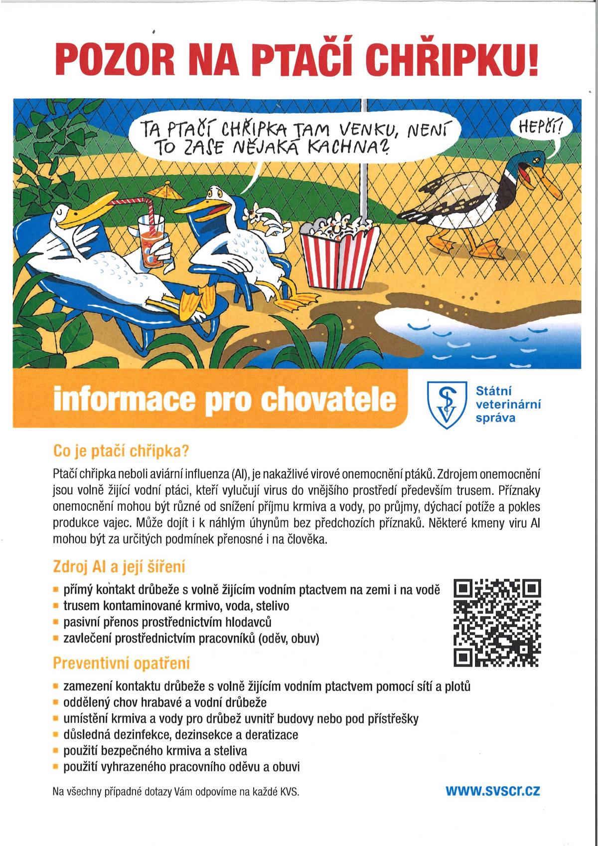 Vážení spoluobčané, z důvodu výskytu ohniska ptačí chřipky v obci Zaječice (v chovu ptáků chovaných v zajetí) se naše obec nachází v tzv. pásmu dozoru. Státní veterinární správa nás požádala o zprostředkování informace, jaké v tomto případě přijmout opatření.     Chovatelům drůbeže a jiných ptáků chovaných v zajetí se doporučuje důsledné dodržování opatření biologické bezpečnosti ve svých chovech, spočívající zejména v ochraně chovaných ptáků před kontaktem s volně žijícími ptáky, kteří jsou nejčastějším zdrojem nákazy pro chované ptáky. V následujících 30 dnech se doporučuje vypouštět chované ptáky pouze do ohraničených venkovních prostorů/výběhů a zabránit přístupu na volné vodní plochy, na kterých by se mohli vyskytovat vodní volně žijící ptáci. Krmivo a napájecí vodu určenou pro chované ptáky umístit do budov, popř. pod přístřešky, aby nedošlo k jejich kontaminaci trusem volně žijícího ptactva. V případě, že chovatelé zjistí zvýšené úhyny chovaných ptáků, změny ve zdravotním stavu nebo změny v produkci vajec chovaných ptáků, je třeba, aby tyto skutečnosti neprodleně oznámili Krajské veterinární správě Státní veterinární správy pro Pardubický kraj, tel. 773851053. Dále bychom Vás chtěli informovat, abyste v případě nálezu zvýšených úhynů u volně žijících ptáků ve Vaší obci nebo v její blízkosti rovněž neprodleně informovali Krajskou veterinární správu Státní veterinární správy pro Pardubický kraj, tel. 773851053 a jednali podle jejího pokynu.  více info na www.rabstejnskalhota.cz/aktuality