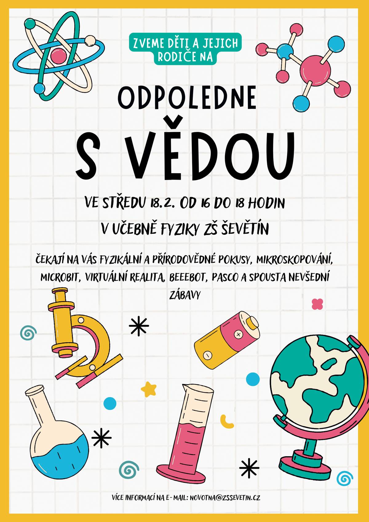 Zveme děti a jejich rodiče na odpoledne s vědou, a to ve středu 18. 2. 2026 od 16:00 do 18:00 hodin v učebně fyziky v ZŠ Ševětín. Čekají na Vás fyzikální a přírodovědné pokusy, mikroskopování, microbit, virtuální realita, a další.