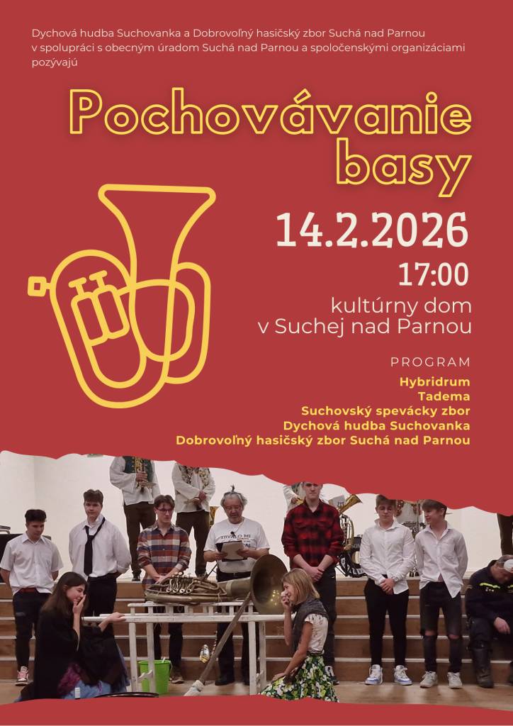 Dychová hudba Suchovanka a Dobrovoľný hasičský zbor Suchá nad Parnou v spolupráci s obecným úradom pozývajú spoločne osláviť fašiangy tradičnou akciou "Pochovávanie basy" dňa 14.2.2026 o 17:00 hod. v kultúrnom dome v Suchej nad Parnou.