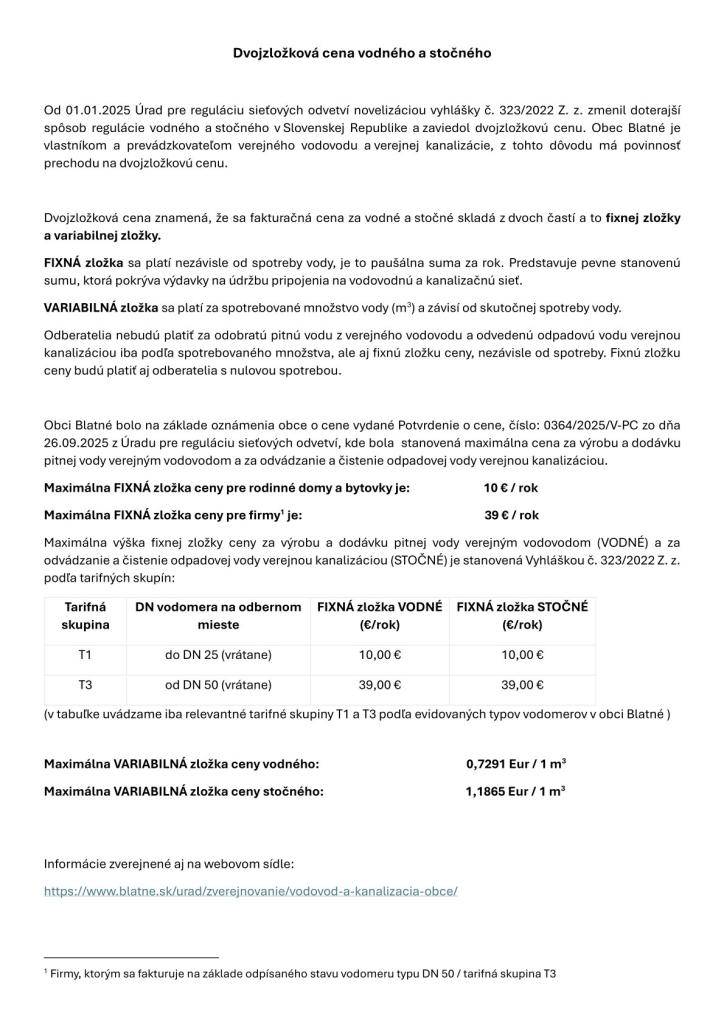Obec Blatné ako vlastník a prevádzkovateľ verejného vodovodu a verejnej kanalizácie má povinnosť prechodu na dvojzložkovú cenu - fixnú a variabilnú zložku. Bližšie informácie v priloženom dokumente.