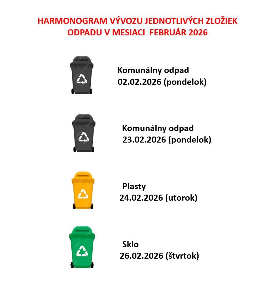Zverejňujeme Harmonogram vývozu jednotlivých zložiek odpadu v mesiaci FEBRUÁR 2026  02.02.2026 (pondelok) - Komunálny odpad  23.02.2026 (pondelok) - Komunálny odpad  24.02.2026 (utorok) - Plasty   26.02.2026 (štvrtok) – Sklo