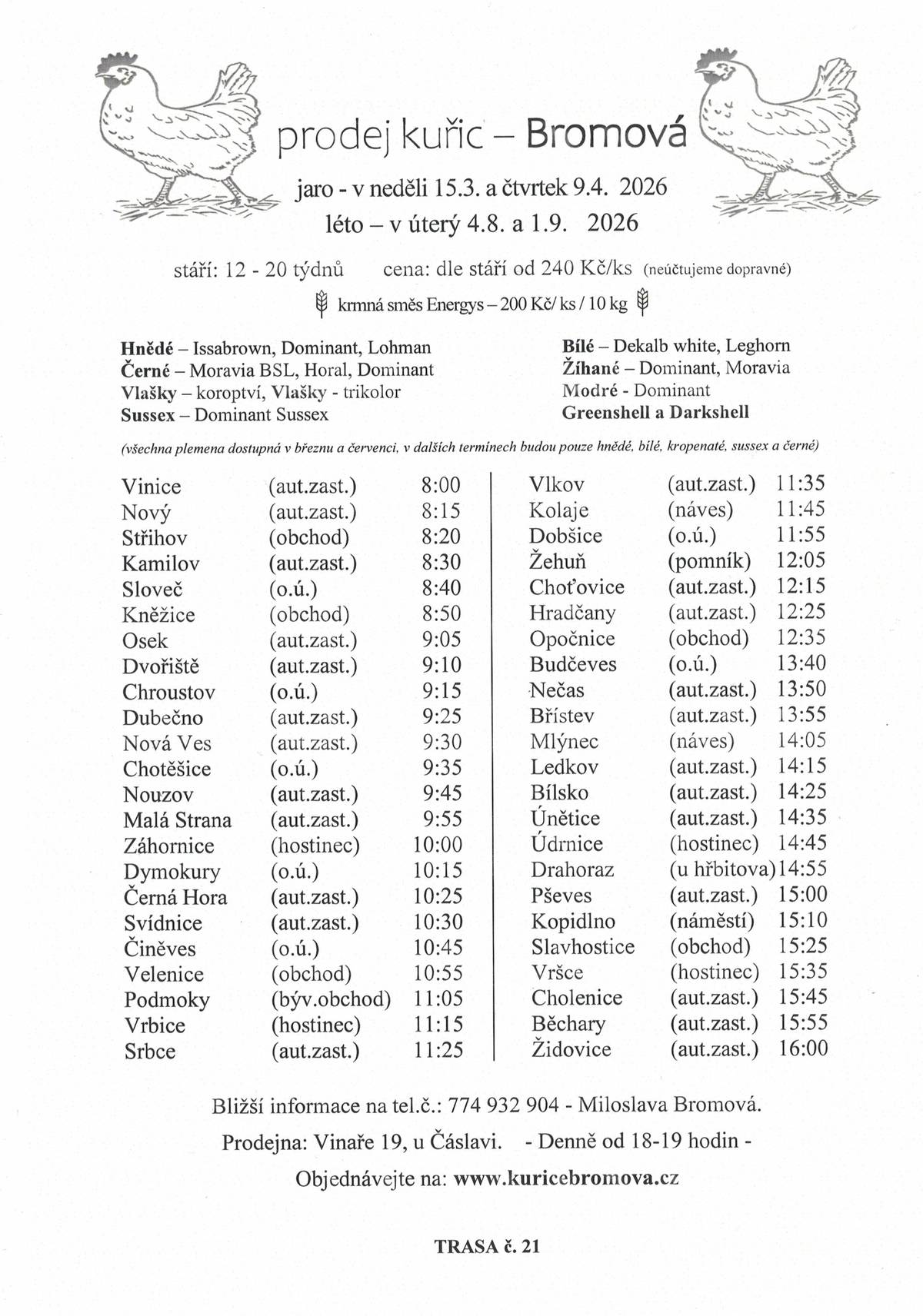 V neděli 15.3 a čtvrtek 9.4 v 9.30 u OÚ bude probíhat prodej kuřic, stáří 12-20 týdnů, cena od 240/ks. Více info na tel. 774 932 904.