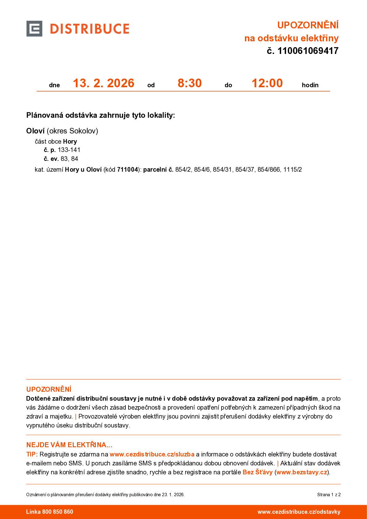 Odstávka elektřiny proběhne dne 13.02.2026 v době od 08:30 hod do 12:00 hod., a to pouze v těchto lokalitách: Hory č.p. 133 - 141, č. ev. 83, 84 parcelní č. 854/2, 854/6, 854/31, 854/37, 854/866, 1115/2.