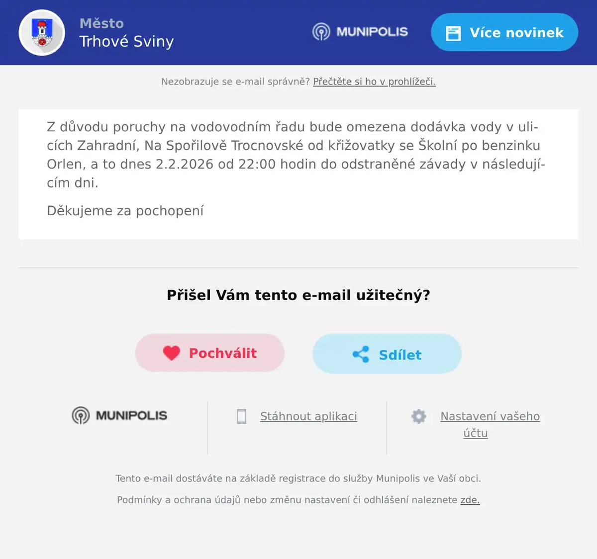 Z důvodu poruchy na vodovodním řadu bude omezena dodávka vody v ulicích Zahradní, Na Spořilově Trocnovské od křižovatky se Školní po benzinku Orlen, a to dnes 2.2.2026 od 22:00 hodin do odstraněné závady v následujícím dni. Děkujeme za pochopení