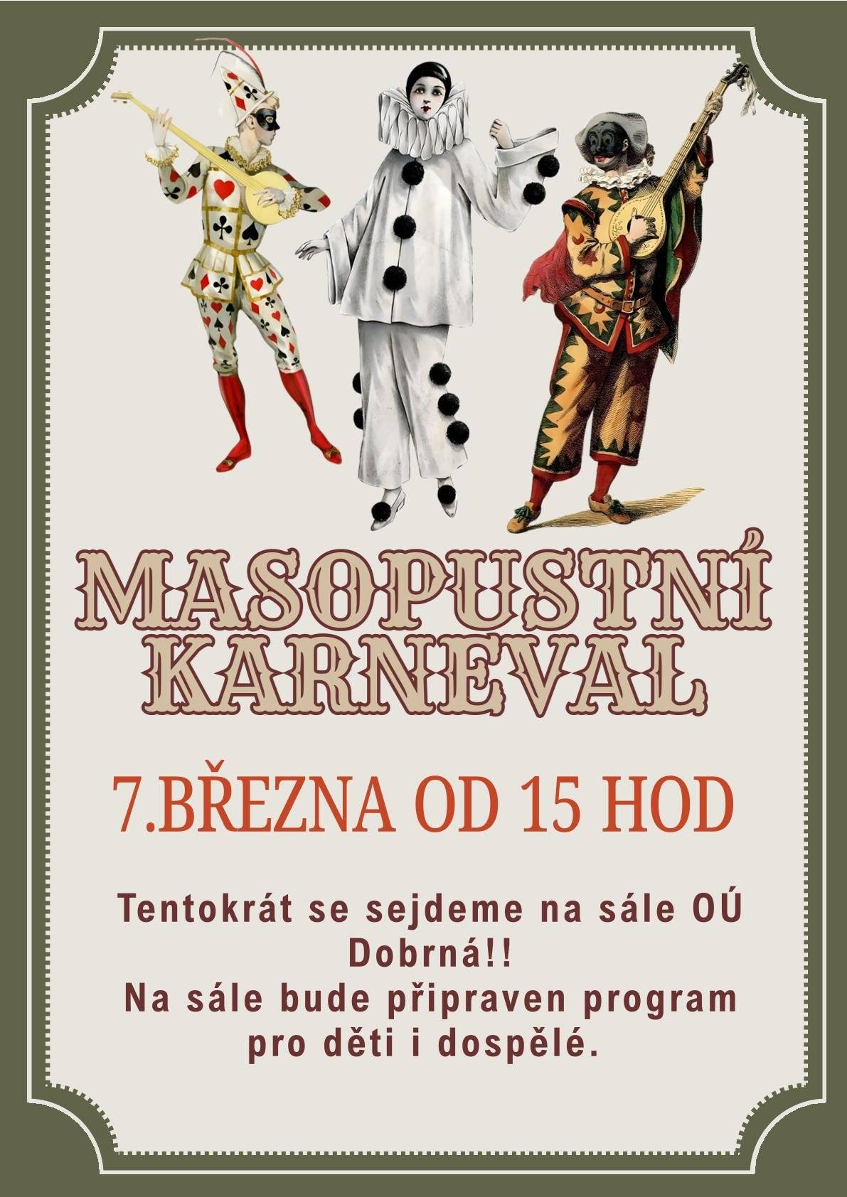 Vážení spoluobčané, zveme vás tímto na Masopustní karneval, který se uskuteční 7.3.2026 od 15:00 hodin v kulturním sále obecního úřadu. Připraven bude program pro děti i dospělé. Přijďte se bavit a ochutnat něco dobrého! A přijďte v masce, budete odměněni ...