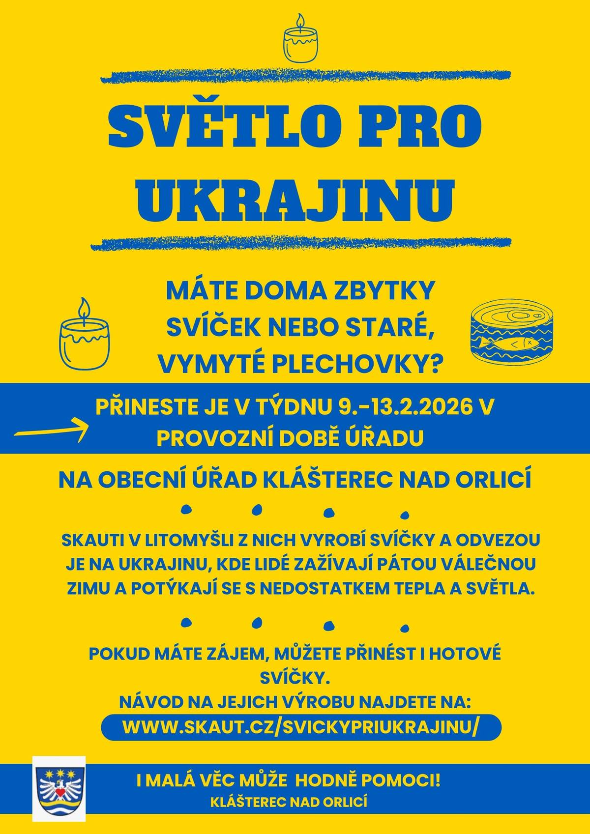 V týdnu 9.–13. února 2026 můžete během provozní doby přinést na Obecní úřad v Klášterci nad Orlicí zbytky svíček nebo staré vymyté plechovky. Skauti v Litomyšli z nich vyrobí svíčky pro lidi na Ukrajině, kteří se potýkají s nedostatkem tepla a světla. I malá pomoc má velký význam. Děkujeme!