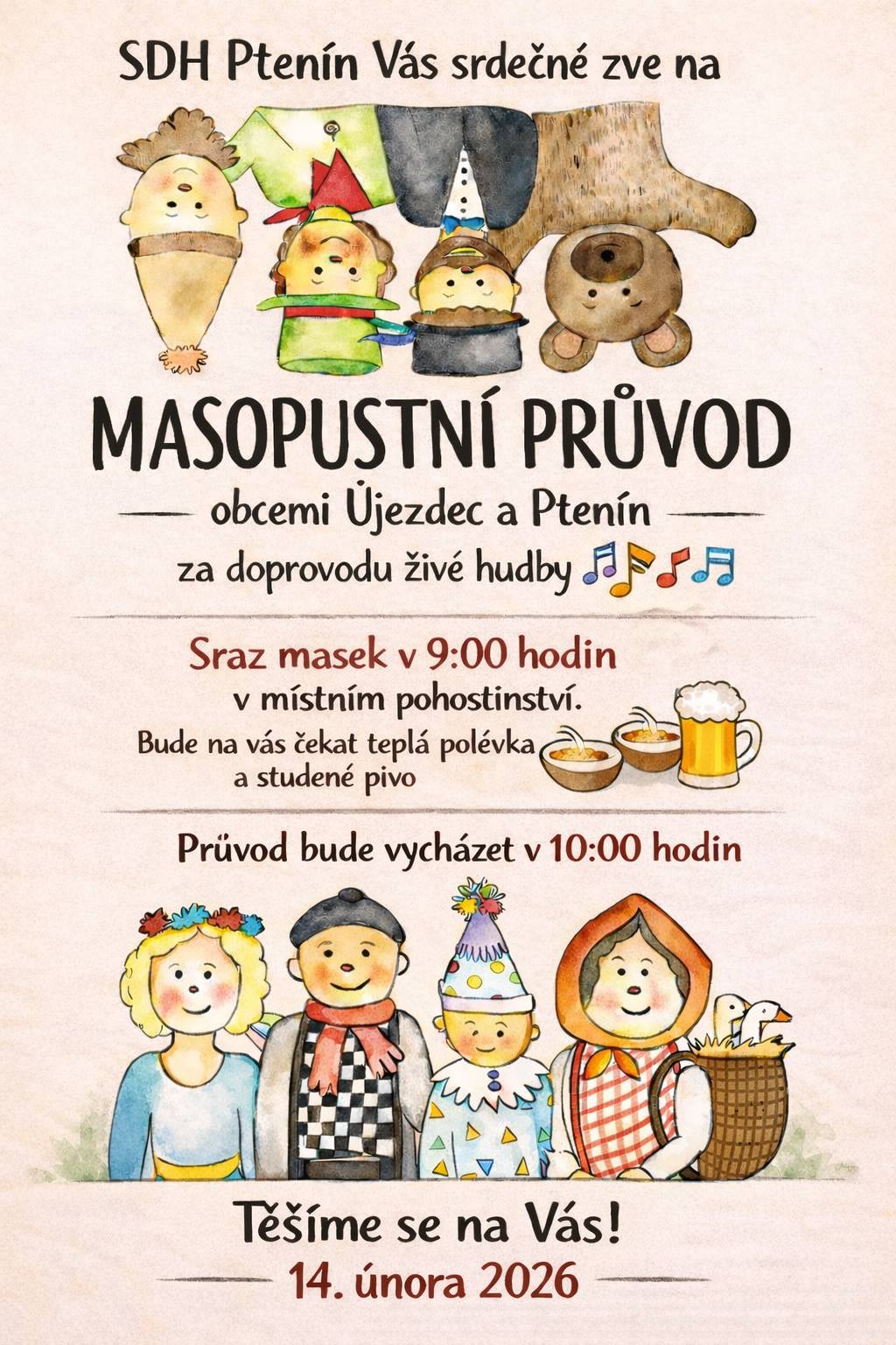 Vážení spoluobčané, v sobotu 14.2.2026 se uskuteční MASOPUSTNÍ PRŮVOD obcemi. Sraz masek je v 9:00 v hostinci, kde na účastníky bude čekat teplá polévka a studené pivo. Průvod vyjde v 10:00 a to za doprovodu živé hudby.