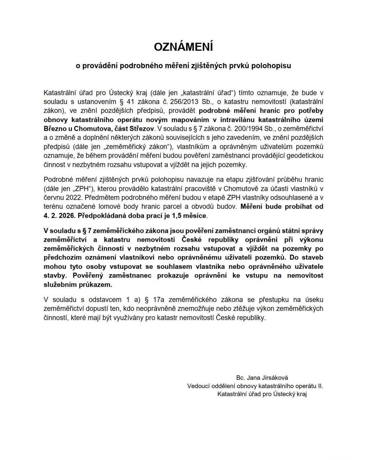 ‼️UPOZORNĚNÍ PRO OBČANY‼️ V intravilánu katastrálního území Březno u Chomutova – část Střezov bude od 4. 2. 2026 probíhat podrobné geodetické měření hranic pozemků a objektů v rámci obnovy katastrálního operátu. Měření budou provádět pověření pracovníci katastrálního úřadu, kteří jsou oprávněni v nezbytném rozsahu vstupovat na pozemky. Předpokládaná doba prací je přibližně 1,5 měsíce. Podrobné informace naleznete v přiloženém oznámení Katastrálního úřadu. Děkujeme za spolupráci a pochopení. 🙏🏼