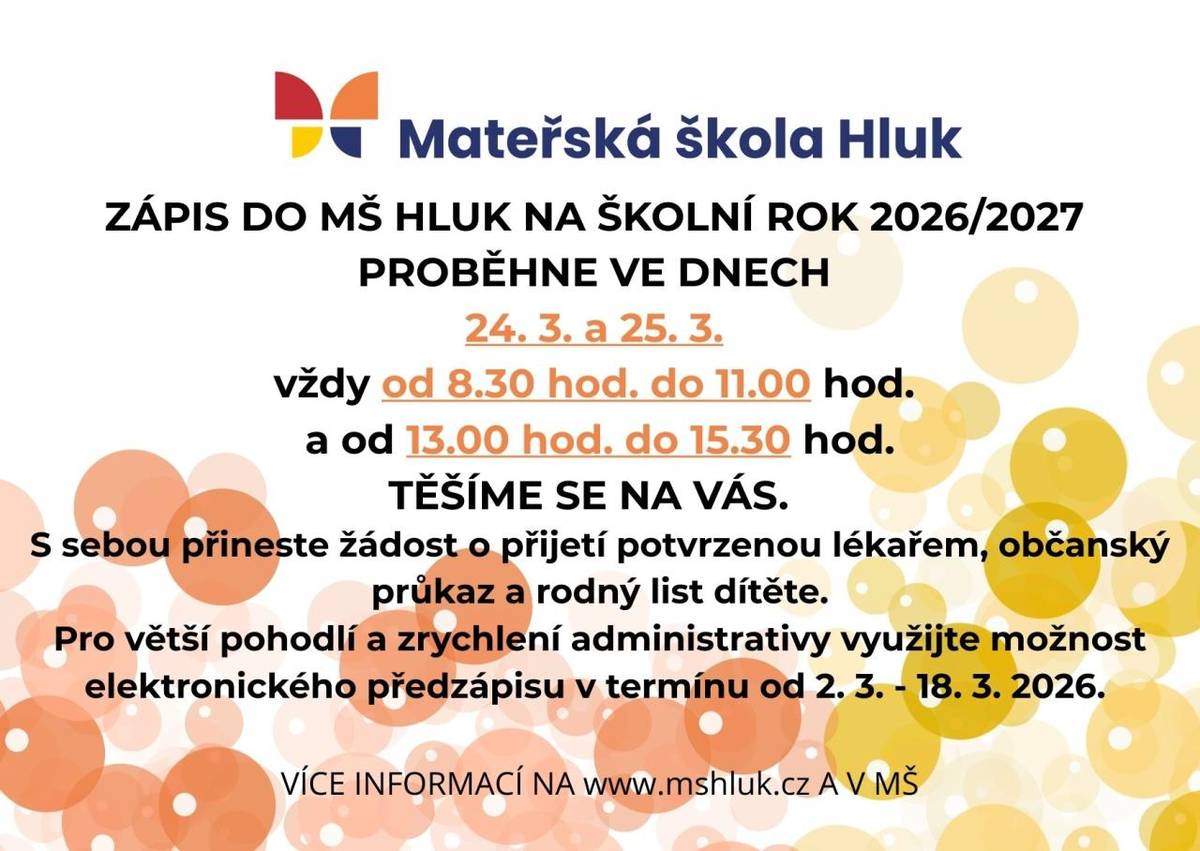 Zápis do mateřské školy Hluk pro školní rok 2026/2027 se uskuteční ve dnech 24. a 25. března 2026. Rodiče jsou zváni od 8:30 do 11:00 a od 13:00 do 15:30. Nezapomeňte si přinést žádost o přijetí potvrzenou lékařem, občanský průkaz a rodný list dítěte.