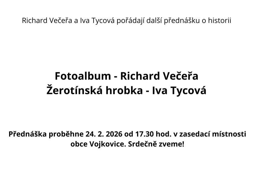 Richard Večeřa a Iva Tycová pořádají další přednášku o historii. Přednáška proběhne 24. 2. 2026 od 17.30 hod. v zasedací místnosti obce Vojkovice. Srdečně zveme!