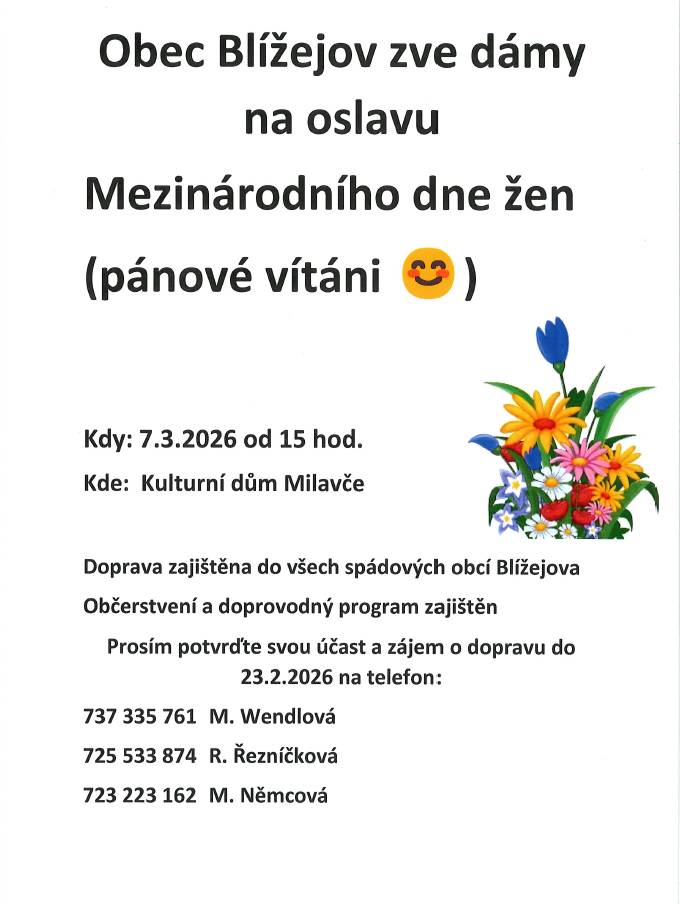 Obec Blížejov zve dámy na oslavu Mezinárodního dne žen (pánové vítáni). Kdy: 07.03.2026 od 15:00 hodin v KD Milavče. Doprava zajištěna do všech spádových obcí Blížejova. Občerstvení a doprovodný program zajištěn. Prosím potvrďte svou účast a zájem o dopravu do 23.02.2026.