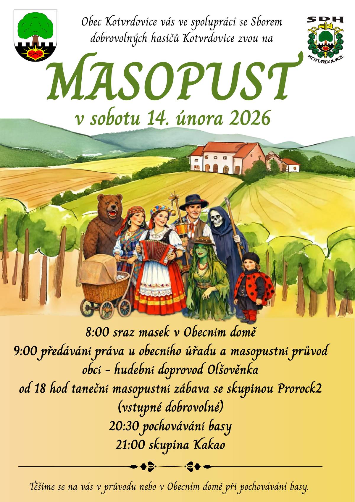 Obec Kotvrdovice vás ve spolupráci se Sborem dobrovolných hasičů Kotvrdovice zvou na MASOPUST - v sobotu 14. února 2026. V 8:00 sraz masek v Obecním domě, v 9:00 předávání práva u obecního úřadu a poté se průvod masek vydá na pochod obcí za hudebního doprovodu Olšověnky. V 18:00 hodin začíná taneční masopustní zábava se skupinou Prorock2 - vstupné dobrovolné. V 20:30 hodin pochovávání basy, 21:00 hodin skupina Kakao. Těšíme se na Vás.
