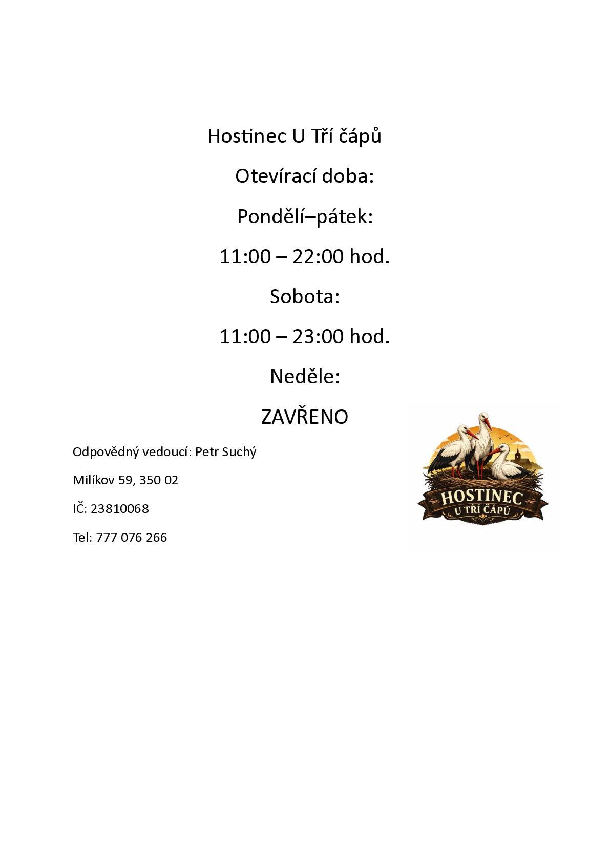 Otevírací doba hostince U tří čápů Pondělí - Pátek: 11:00 – 22:00 hod. Sobota: 11:00 – 23:00 hod. Neděle: ZAVŘENO