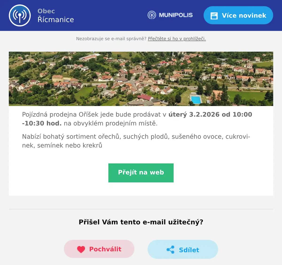 Pojízdná prodejna Oříšek jede bude prodávat v úterý 3.2.2026 od 10:00 -10:30 hod. na obvyklém prodejním místě. Nabízí bohatý sortiment ořechů, suchých plodů, sušeného ovoce, cukrovinek, semínek nebo krekrů